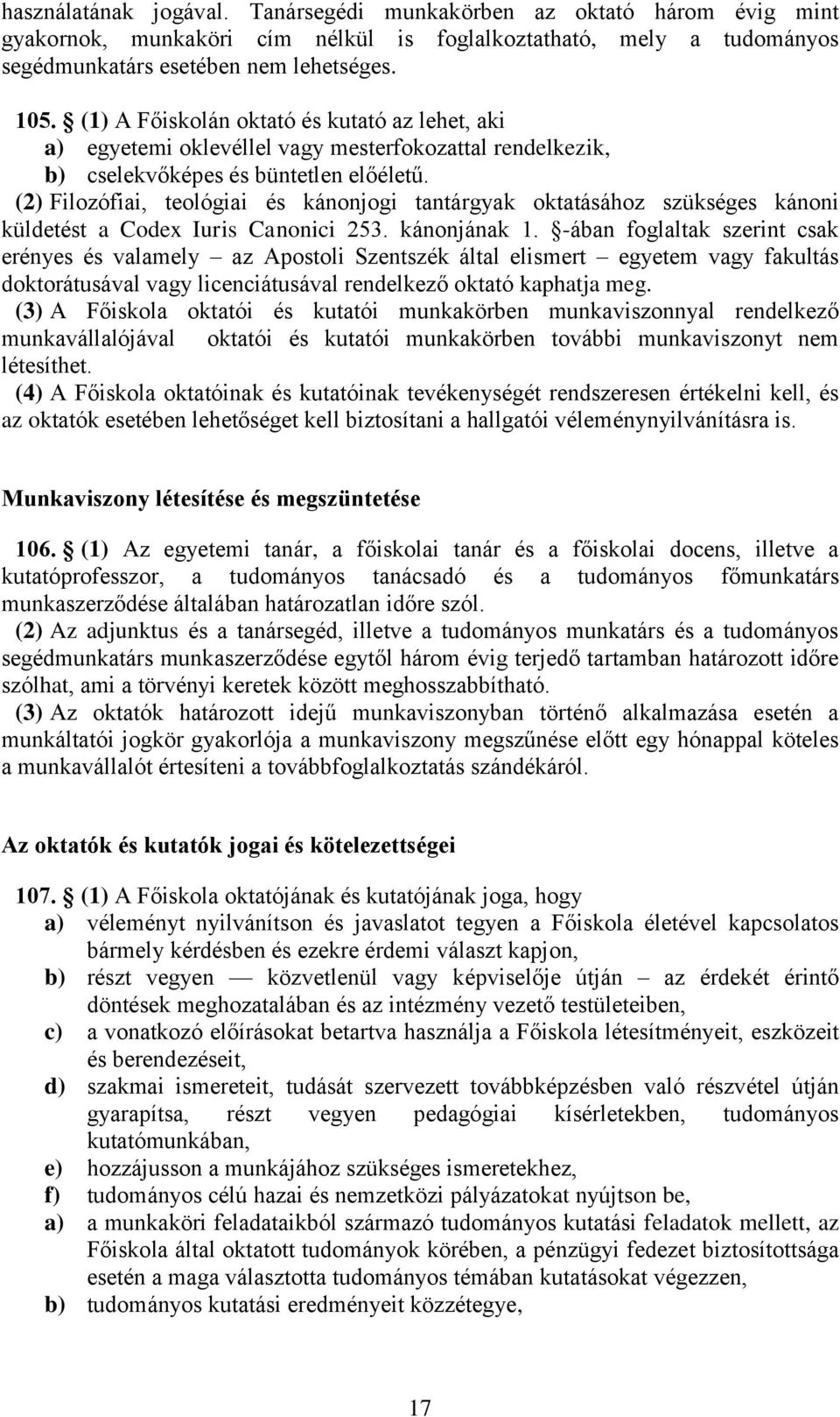 (2) Filozófiai, teológiai és kánonjogi tantárgyak oktatásához szükséges kánoni küldetést a Codex Iuris Canonici 253. kánonjának 1.