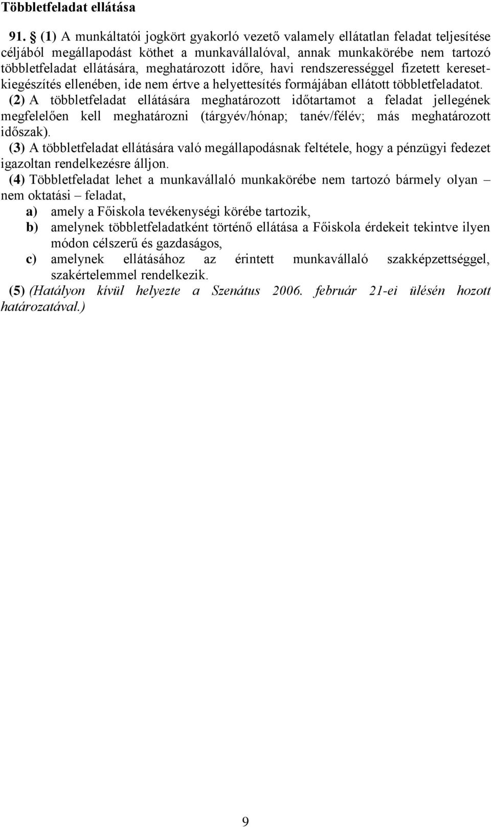 meghatározott időre, havi rendszerességgel fizetett keresetkiegészítés ellenében, ide nem értve a helyettesítés formájában ellátott többletfeladatot.