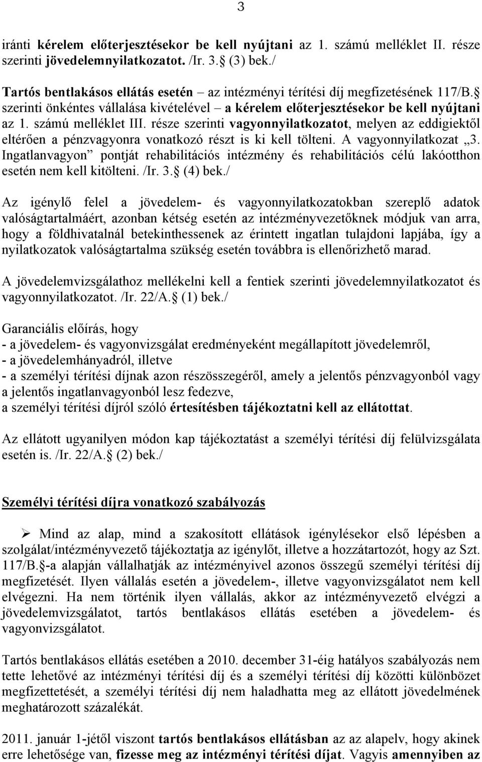 része szerinti vagyonnyilatkozatot, melyen az eddigiektől eltérően a pénzvagyonra vonatkozó részt is ki kell tölteni. A vagyonnyilatkozat 3.