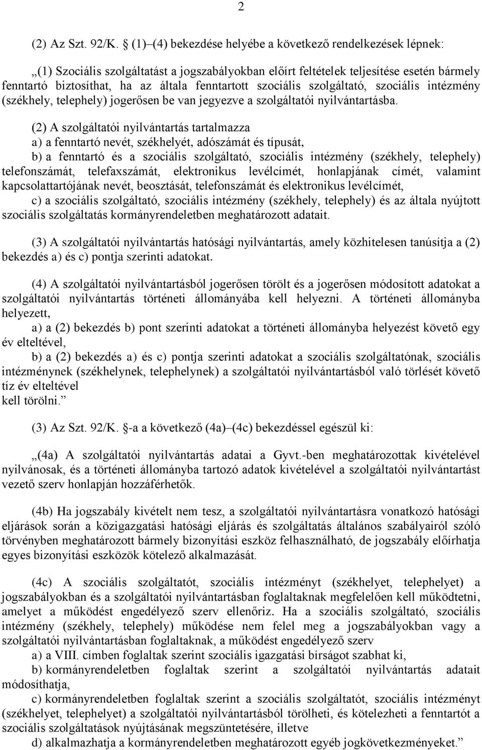 szociális szolgáltató, szociális intézmény (székhely, telephely) jogerősen be van jegyezve a szolgáltatói nyilvántartásba.