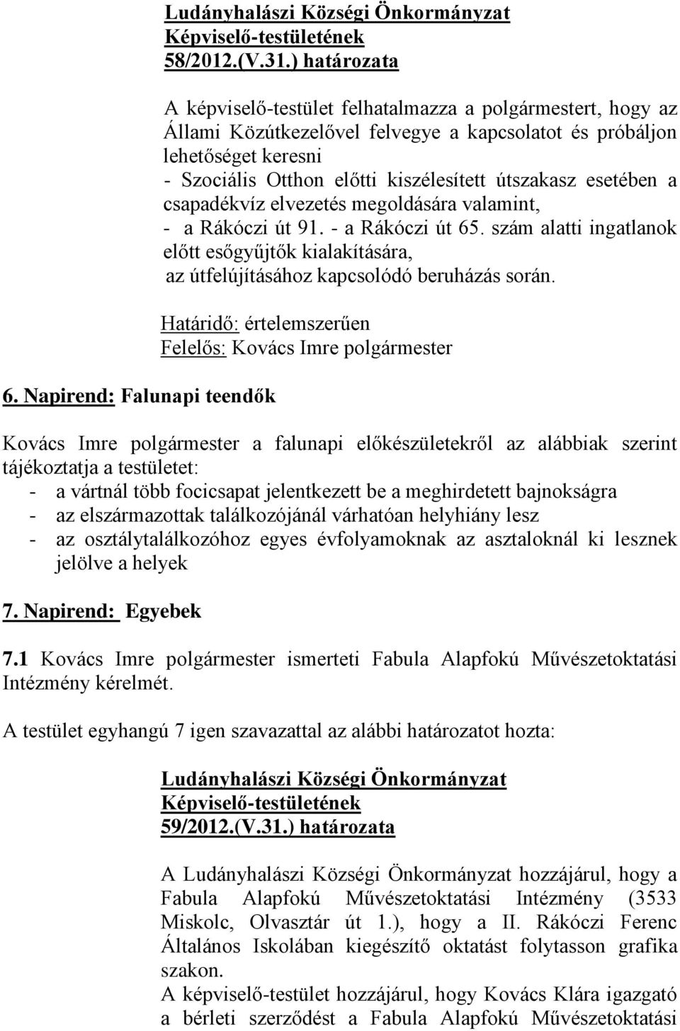 útszakasz esetében a csapadékvíz elvezetés megoldására valamint, - a Rákóczi út 91. - a Rákóczi út 65.