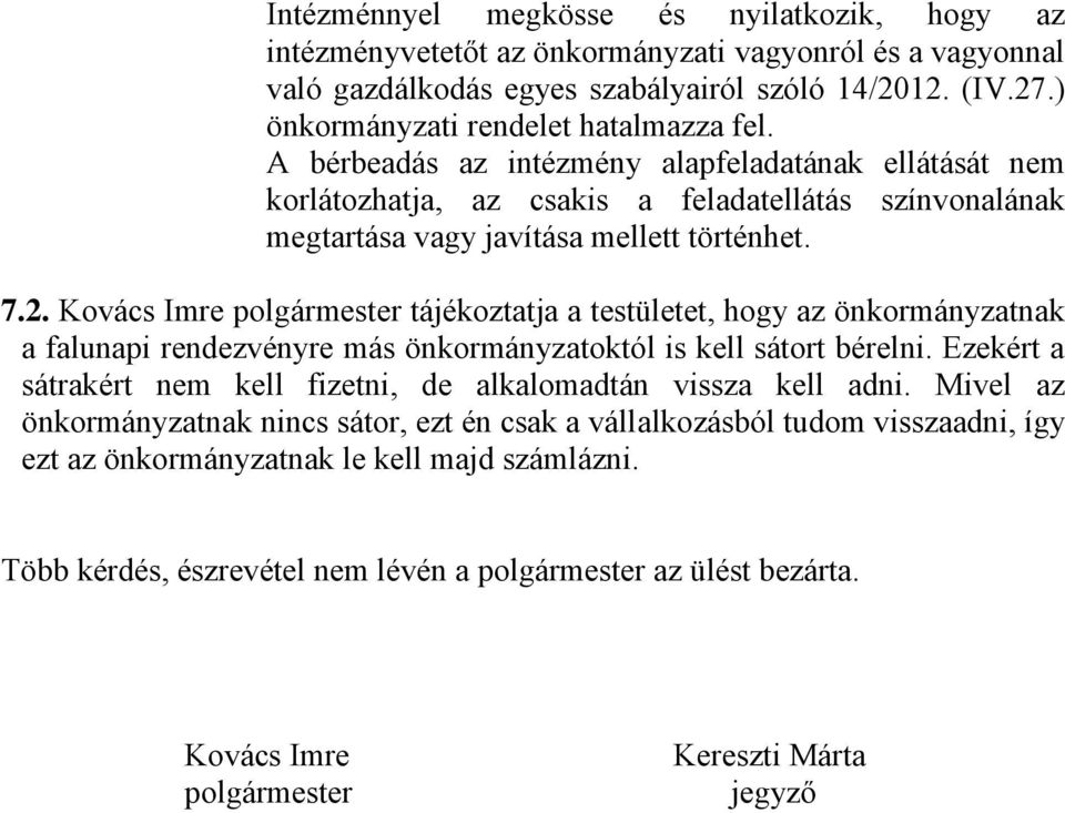 Kovács Imre polgármester tájékoztatja a testületet, hogy az önkormányzatnak a falunapi rendezvényre más önkormányzatoktól is kell sátort bérelni.