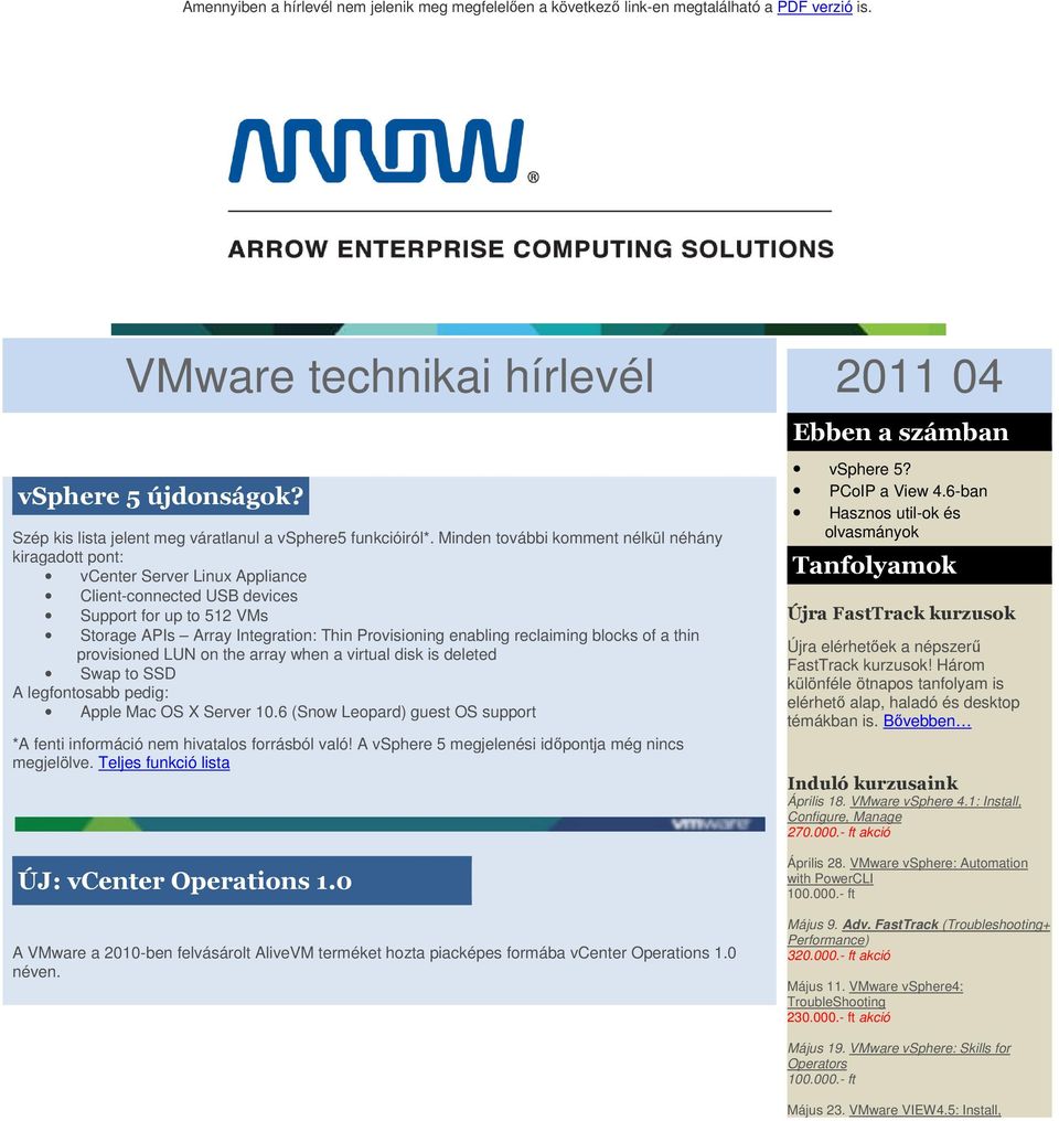 Minden további komment nélkül néhány kiragadott pont: vcenter Server Linux Appliance Client-connected USB devices Support for up to 512 VMs Storage APIs Array Integration: Thin Provisioning enabling