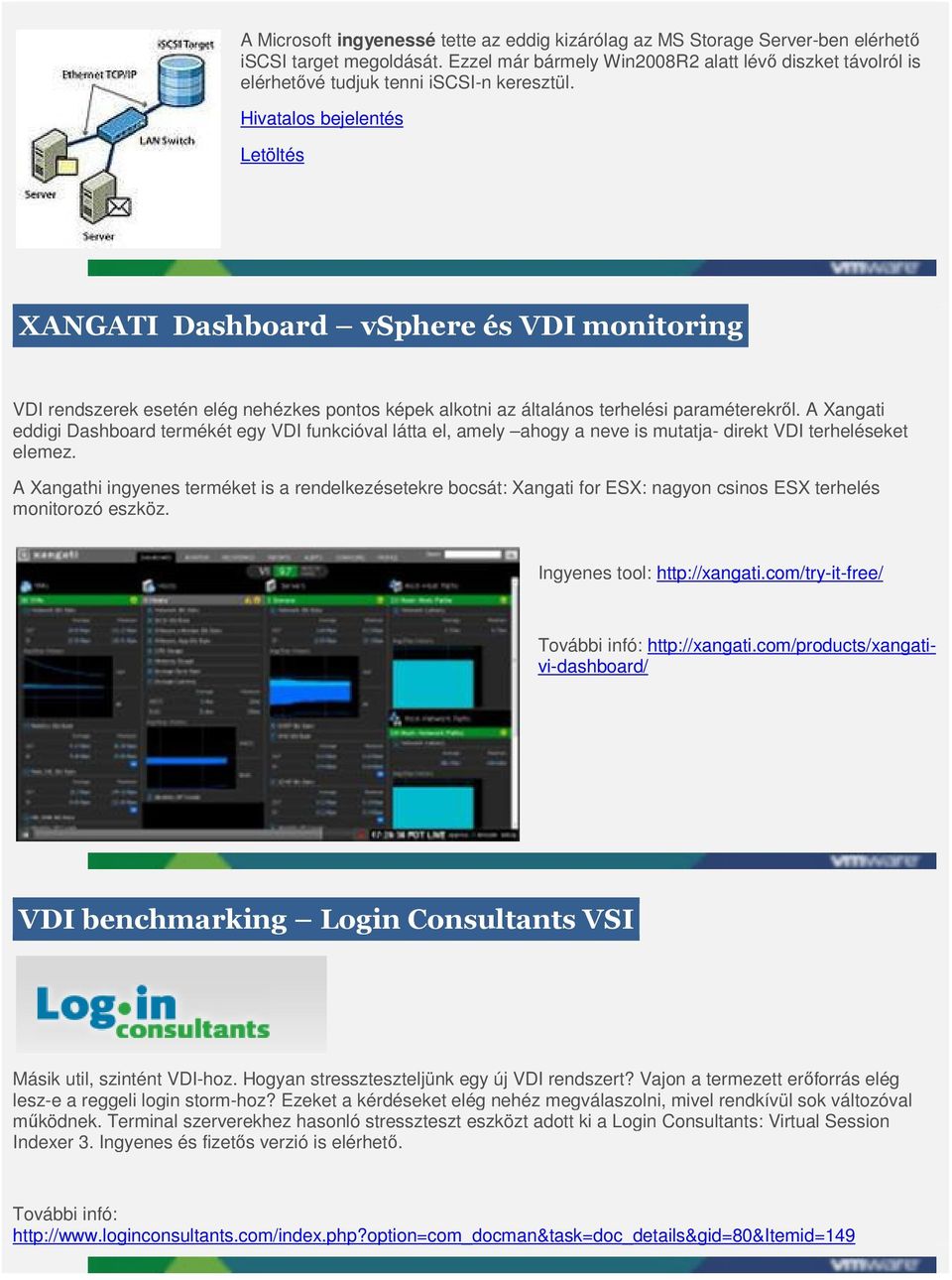 Hivatalos bejelentés Letöltés XANGATI Dashboard vsphere és VDI monitoring VDI rendszerek esetén elég nehézkes pontos képek alkotni az általános terhelési paraméterekről.