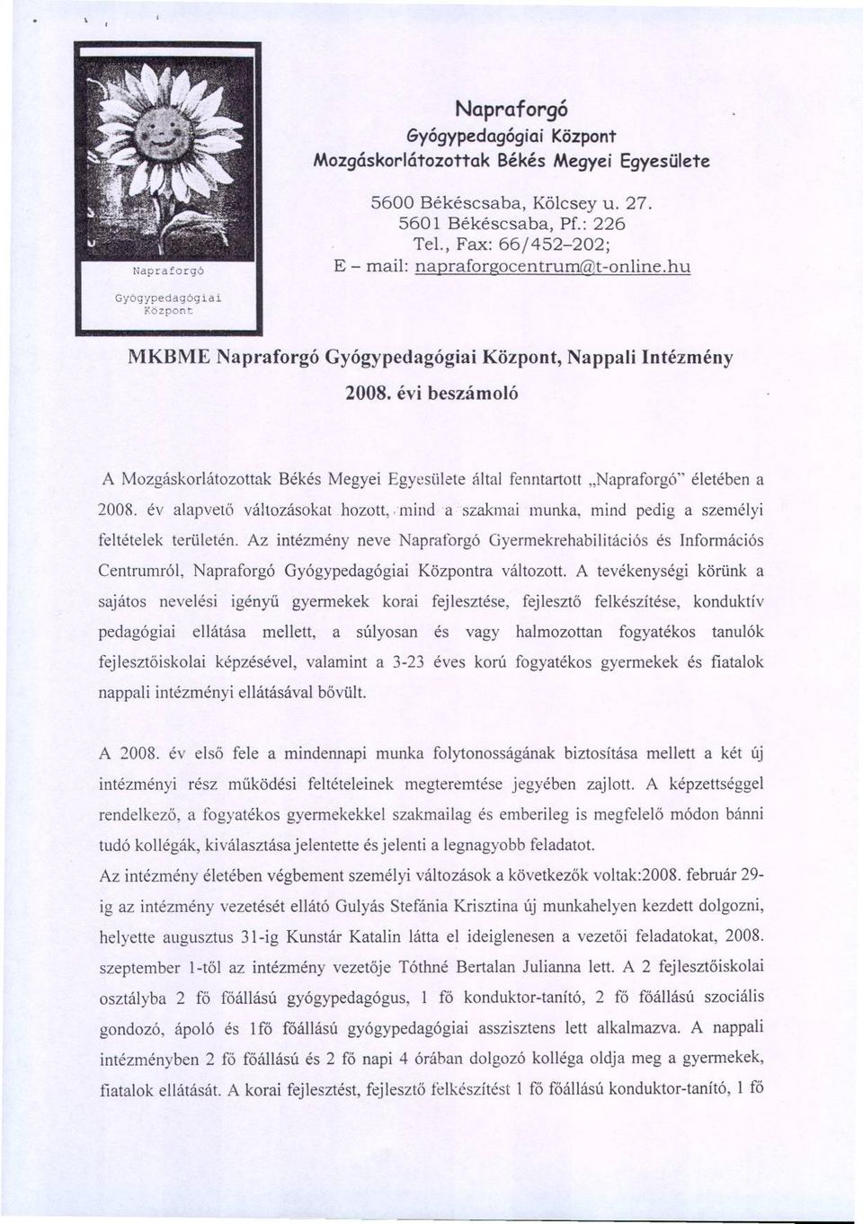 évi beszámoló Központ, Nappali Intézmény A Mozgáskorlátozottak Békés Megyei Egyesülete által fenntartott "Napraforgó" életében a 2008. év alapveto változásokat hozott,.