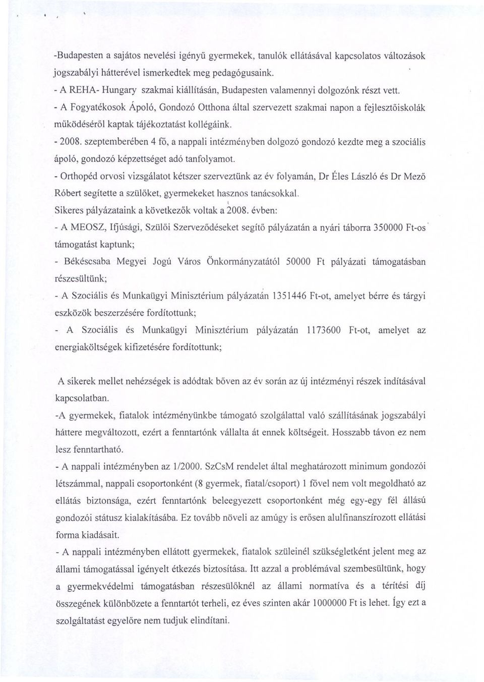 - A Fogyatékosok Ápoló, Gondozó Otthona által szervezett szakmai napon a fejlesztoiskolák muködésérol kaptak tájékoztatást kollégáink. - 2008.