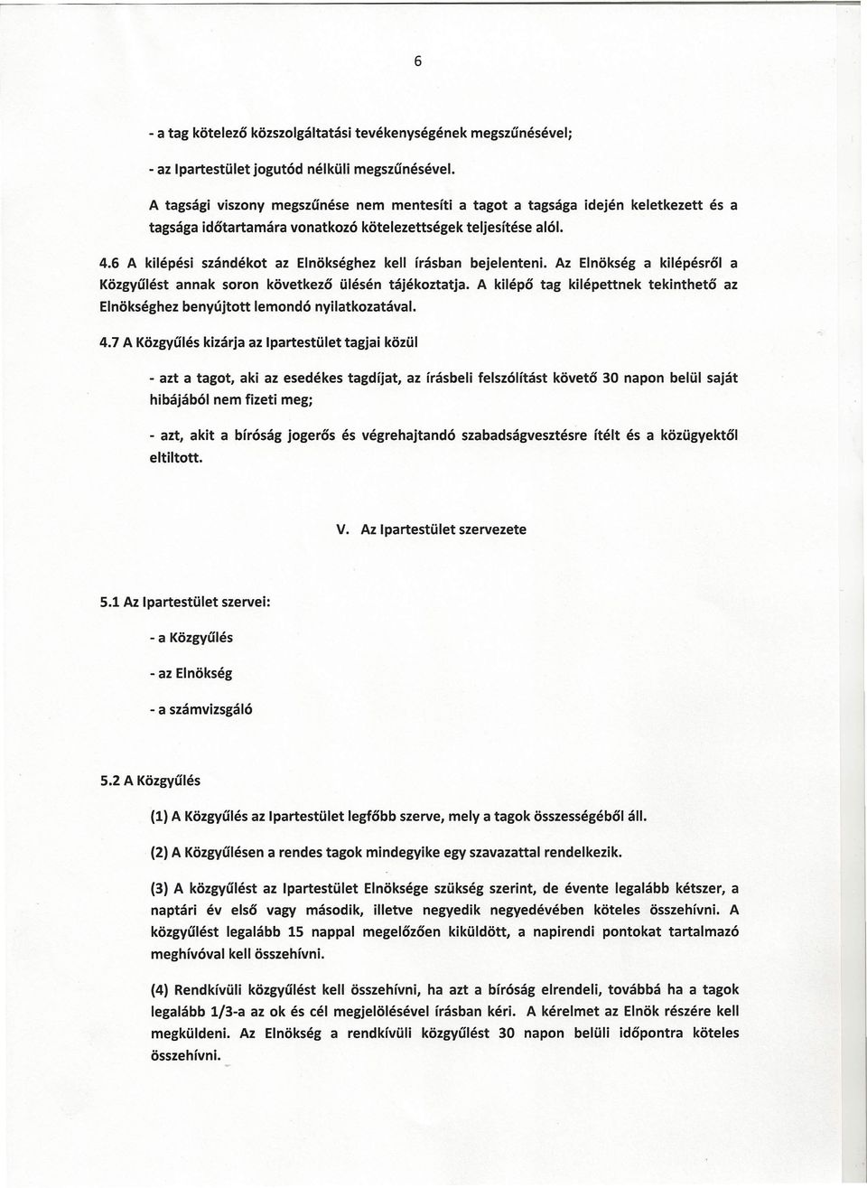 6 A kilépési szándékot az Elnökséghez kell írásban bejelenteni. Az Elnökség a kilépésről a Közgyűlést annak soron következő ülésén tájékoztatja.