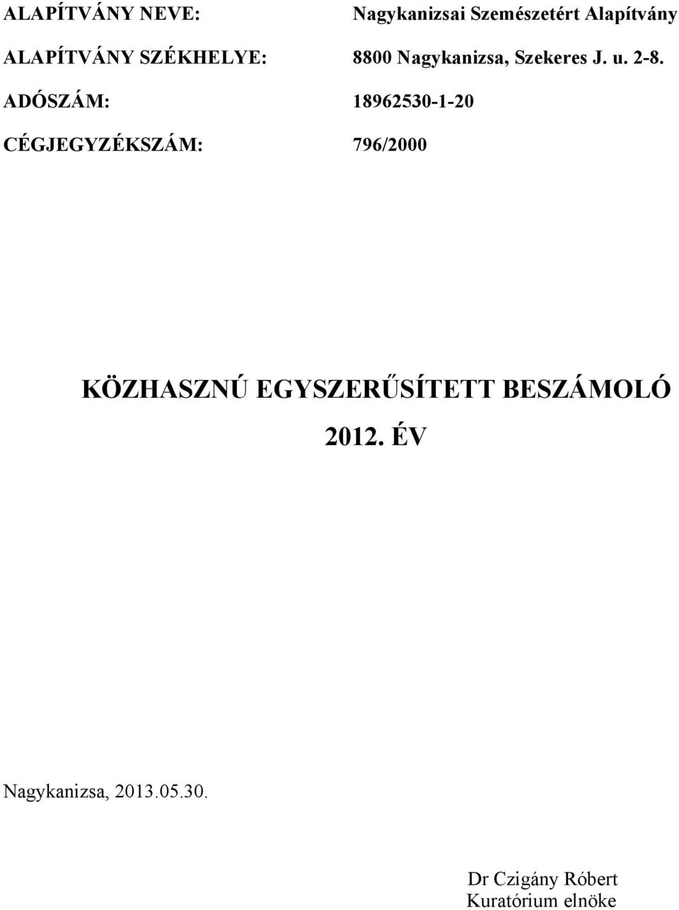 ADÓSZÁM: 18962530-1-20 CÉGJEGYZÉKSZÁM: 796/2000 KÖZHASZNÚ