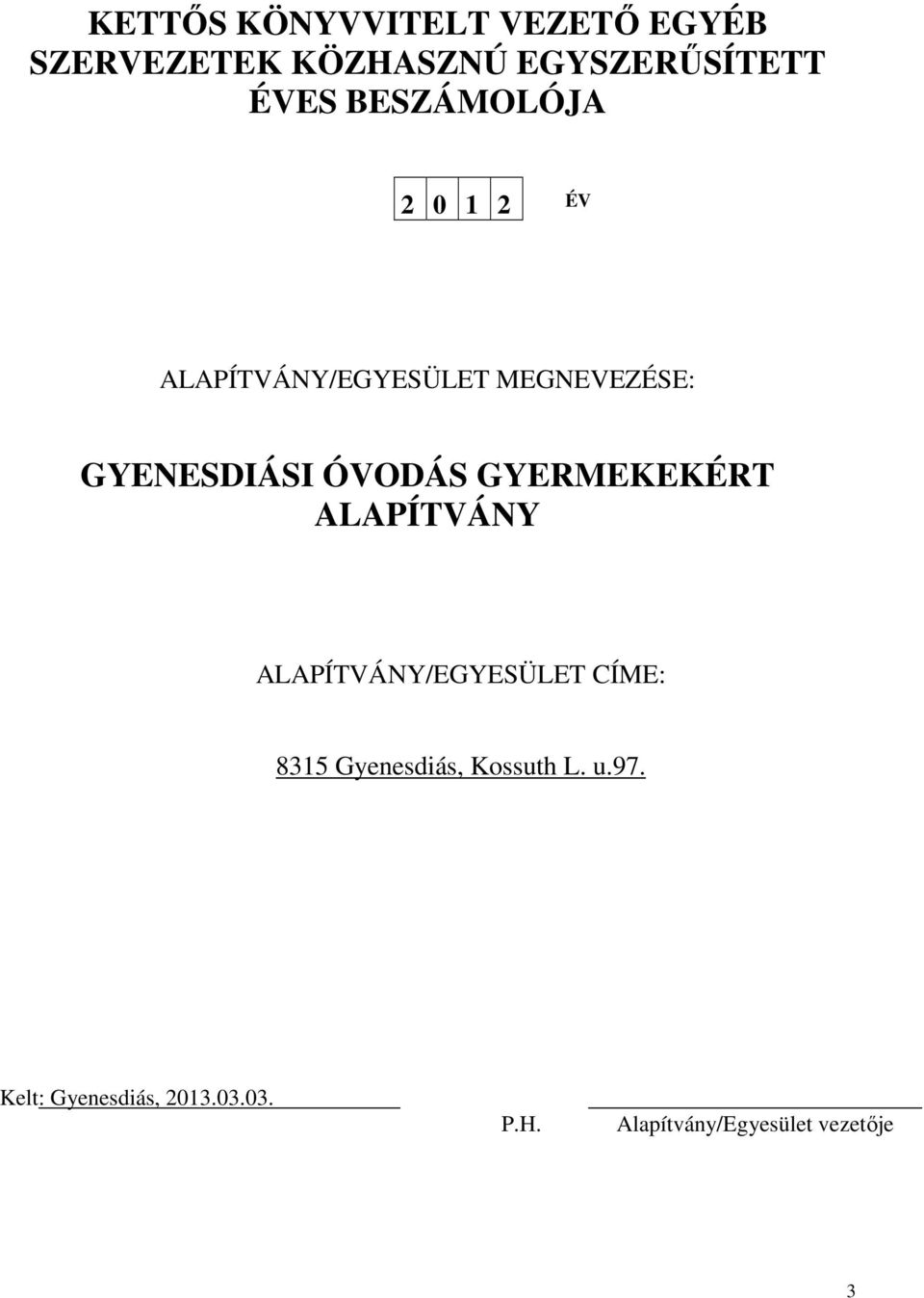 GYERMEKEKÉRT ALAPÍTVÁNY ALAPÍTVÁNY/EGYESÜLET CÍME: 8315 Gyenesdiás, Kossuth