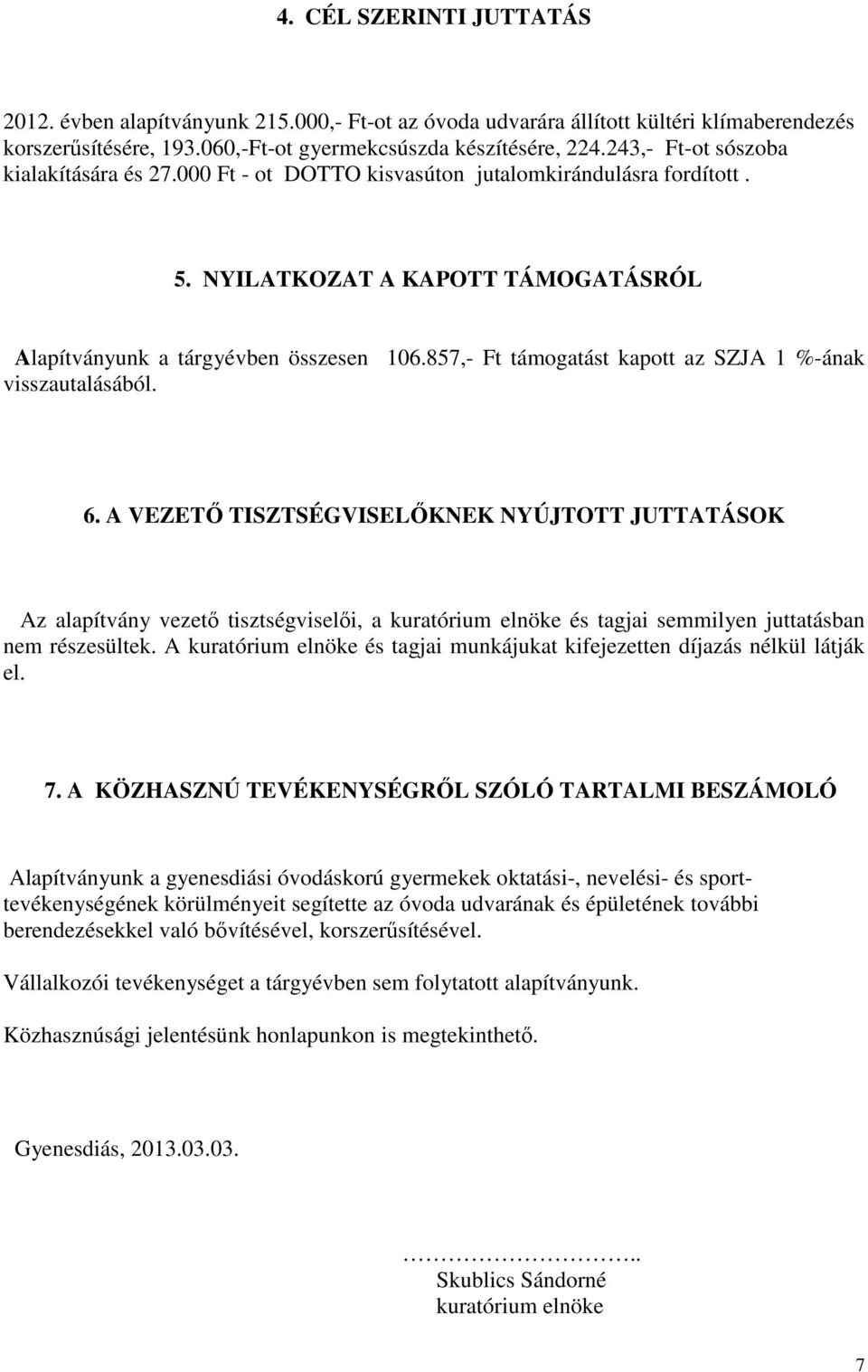 857,- Ft támogatást kapott az SZJA 1 %-ának visszautalásából. 6.