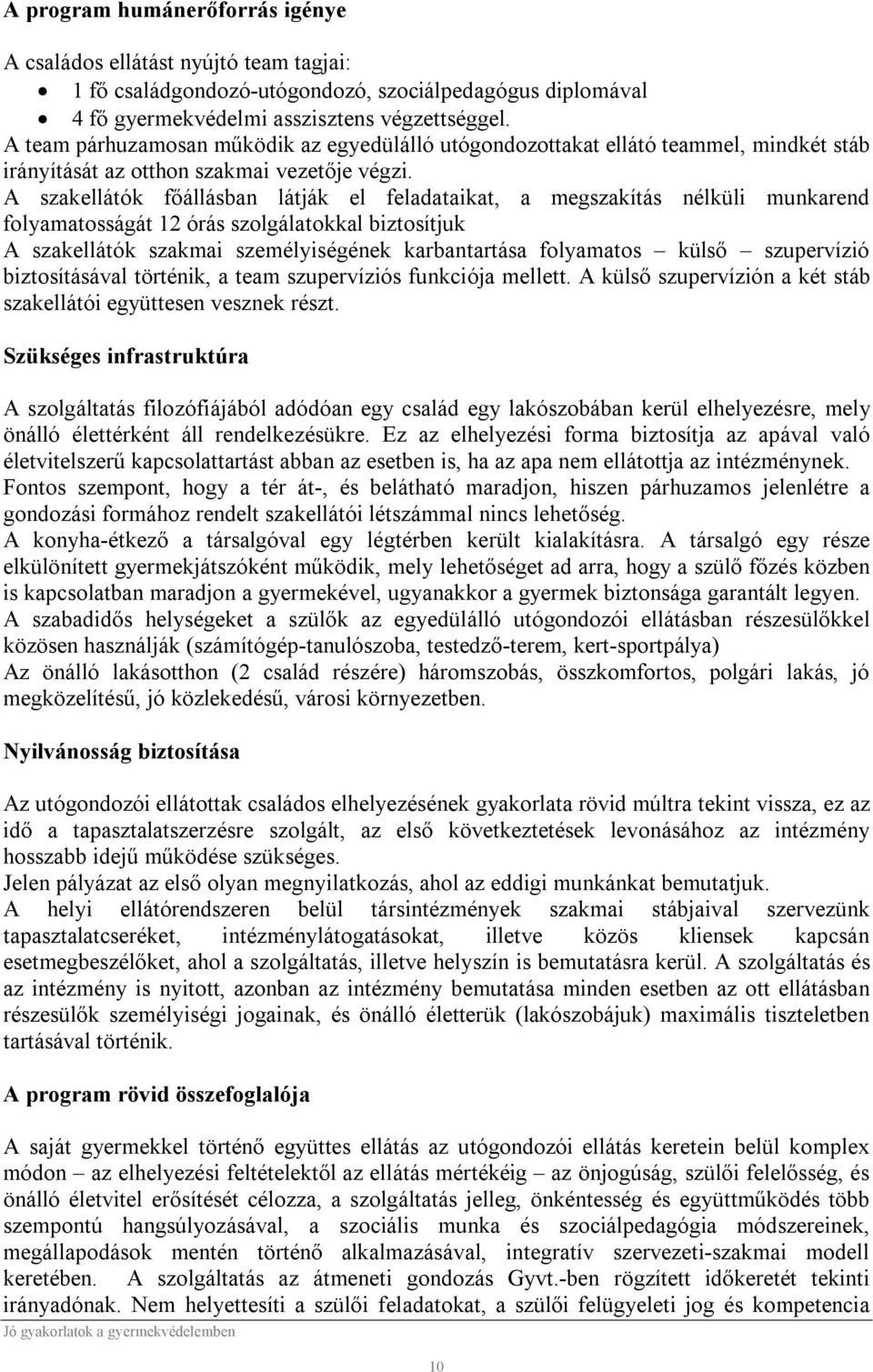 A szakellátók főállásban látják el feladataikat, a megszakítás nélküli munkarend folyamatosságát 12 órás szolgálatokkal biztosítjuk A szakellátók szakmai személyiségének karbantartása folyamatos