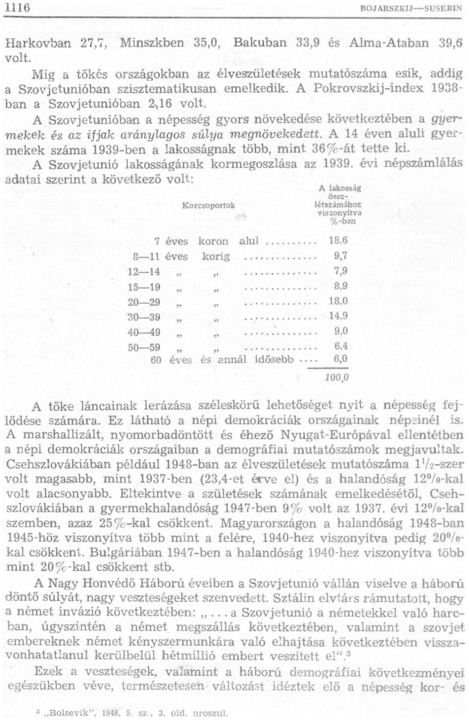 A 14 éven aluli gyermekek száma 1939-ben a lakosságnak több, mint 36%-át tette ki. A Szovjetunió lakosságának kormegoszlása az 1939.