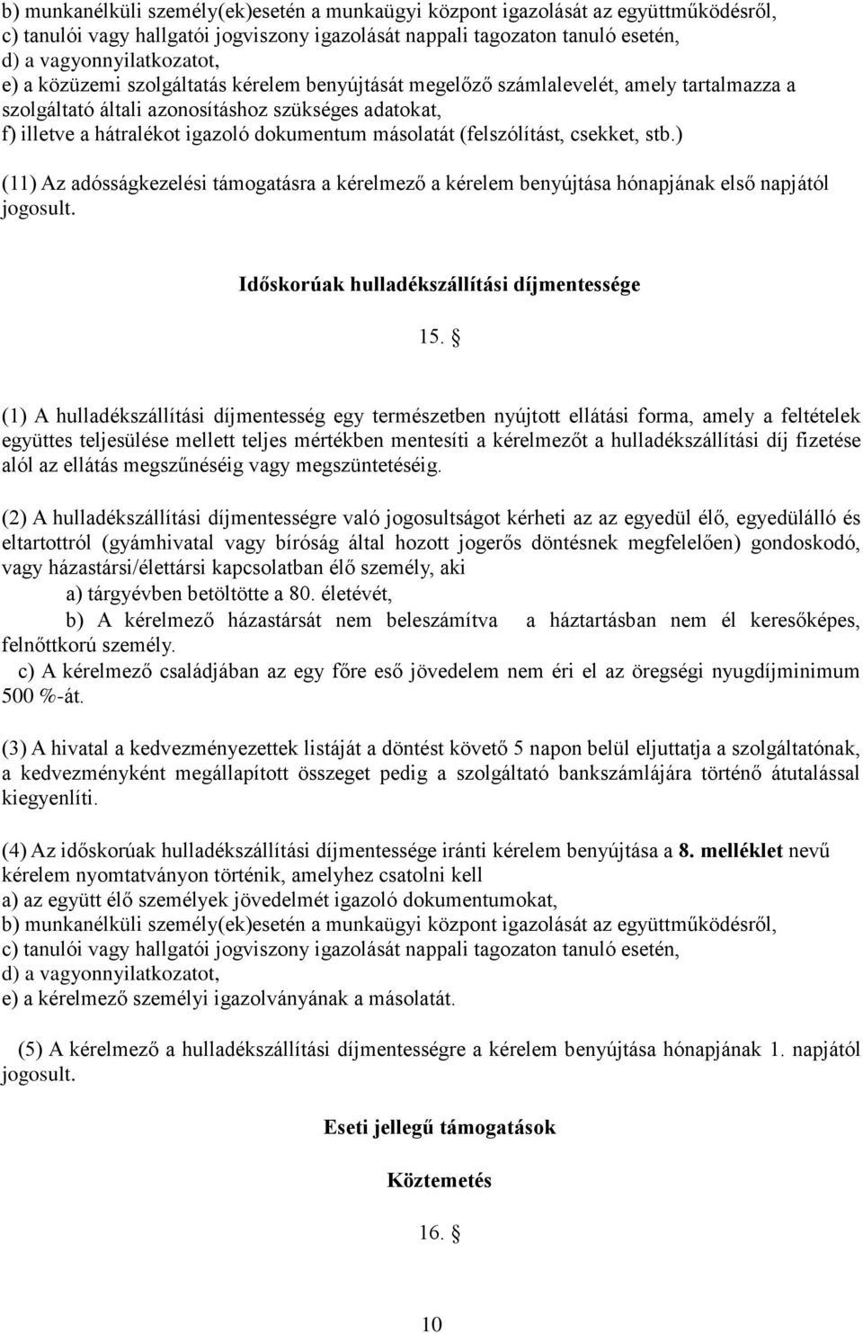 (felszólítást, csekket, stb.) (11) Az adósságkezelési támogatásra a kérelmező a kérelem benyújtása hónapjának első napjától jogosult. Időskorúak hulladékszállítási díjmentessége 15.