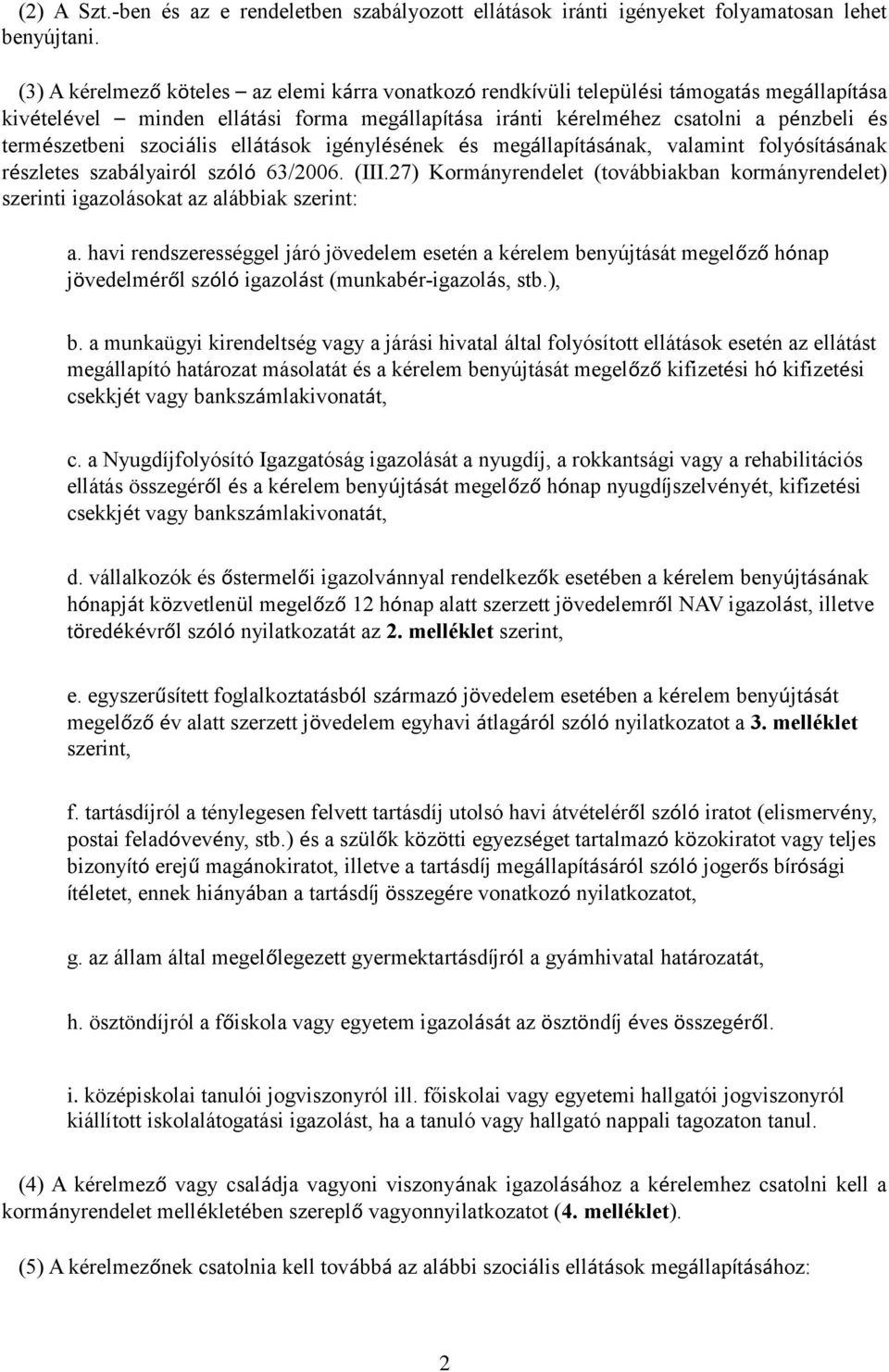 szociális ellátások igénylésének és megállapításának, valamint folyósításának részletes szabályairól szóló 63/2006. (III.