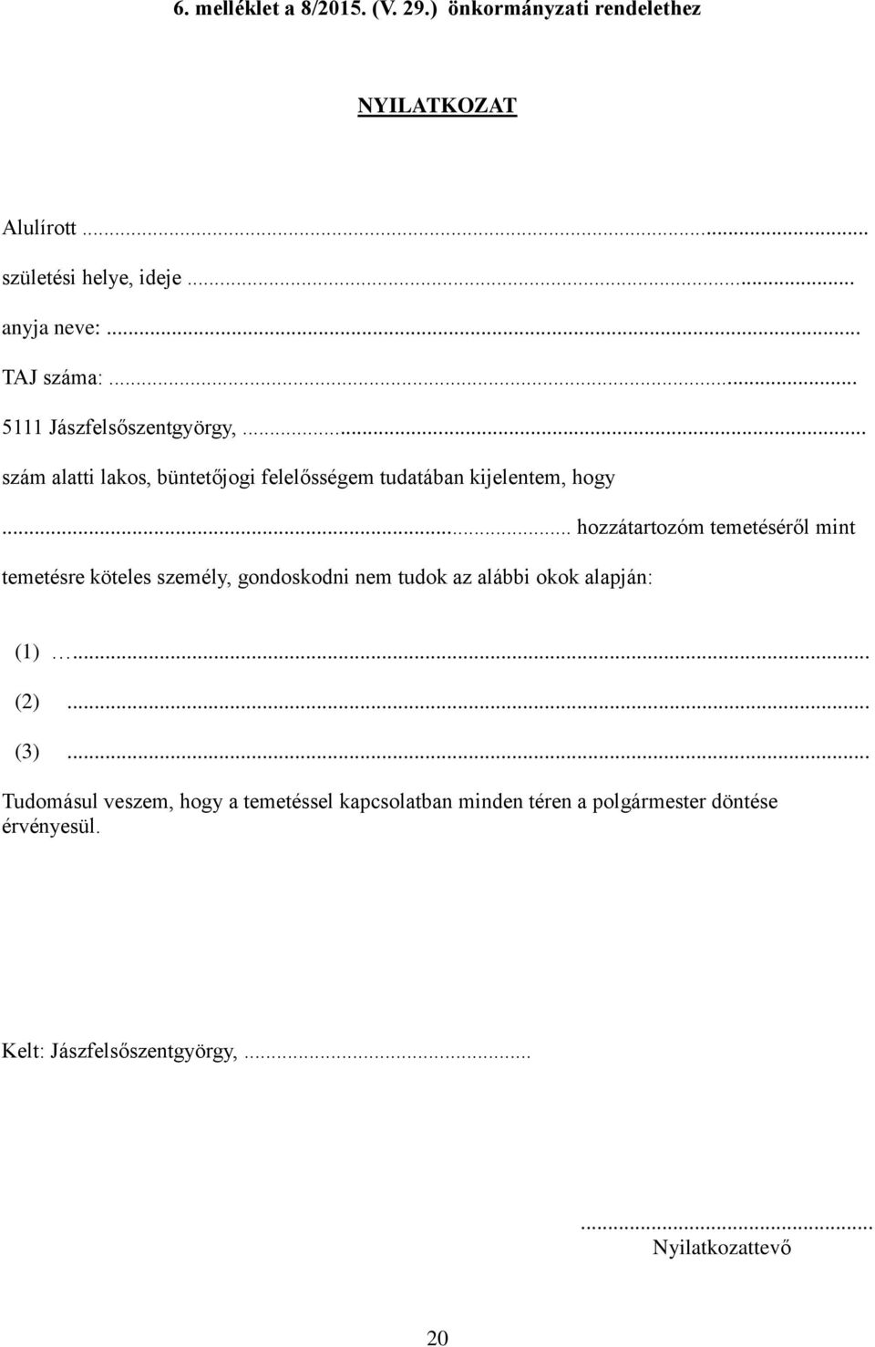 .. hozzátartozóm temetéséről mint temetésre köteles személy, gondoskodni nem tudok az alábbi okok alapján: (1)... (2)... (3).