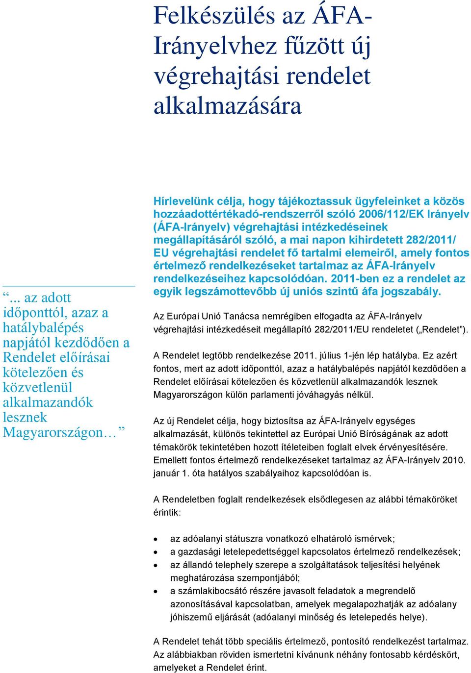 a közös hozzáadottértékadó-rendszerről szóló 2006/112/EK Irányelv (ÁFA-Irányelv) végrehajtási intézkedéseinek megállapításáról szóló, a mai napon kihirdetett 282/2011/ EU végrehajtási rendelet fő