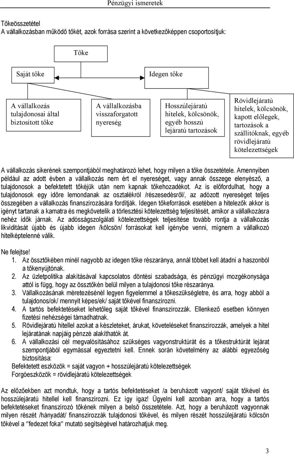 kötelezettségek A vállalkozás sikerének szempontjából meghatározó lehet, hogy milyen a tőke összetétele.