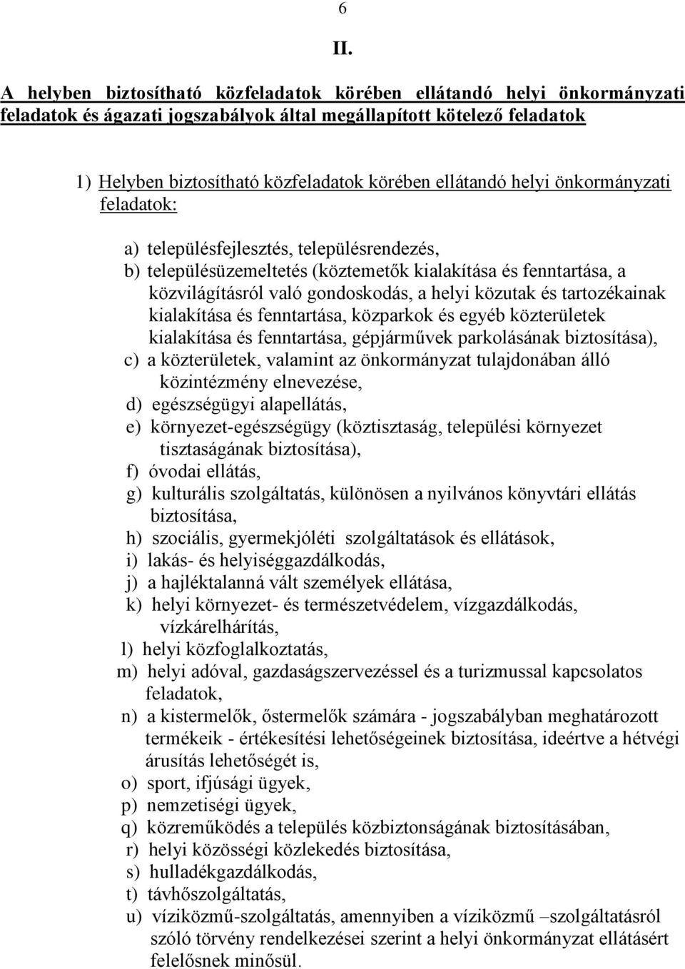 és tartozékainak kialakítása és fenntartása, közparkok és egyéb közterületek kialakítása és fenntartása, gépjárművek parkolásának biztosítása), c) a közterületek, valamint az önkormányzat