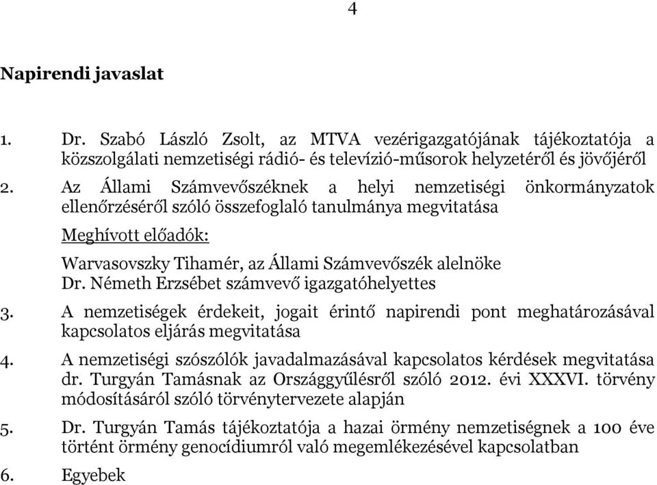 Németh Erzsébet számvevő igazgatóhelyettes 3. A nemzetiségek érdekeit, jogait érintő napirendi pont meghatározásával kapcsolatos eljárás megvitatása 4.