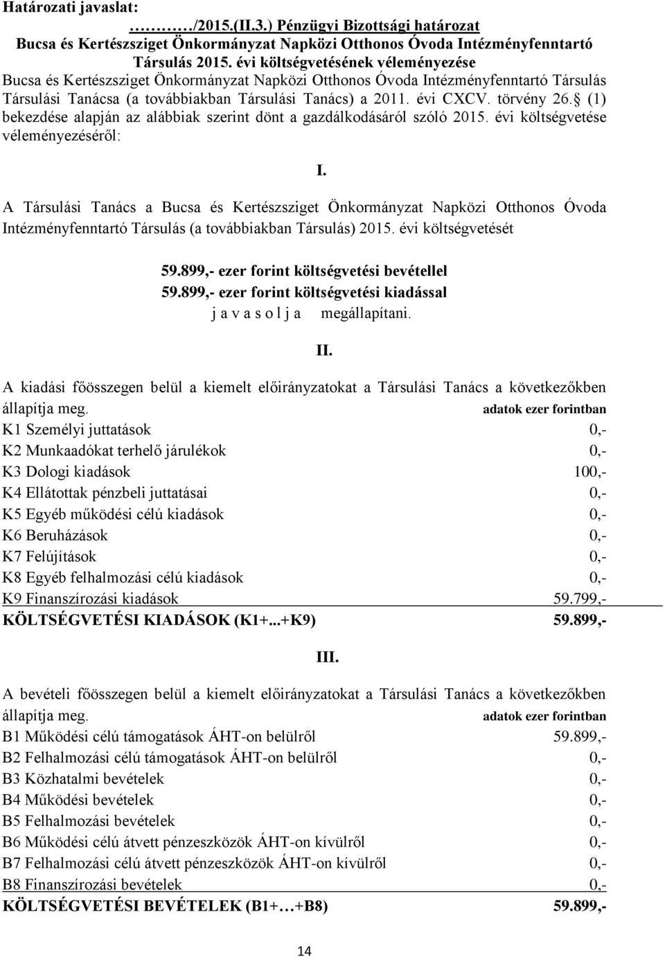 törvény 26. (1) bekezdése alapján az alábbiak szerint dönt a gazdálkodásáról szóló 2015.