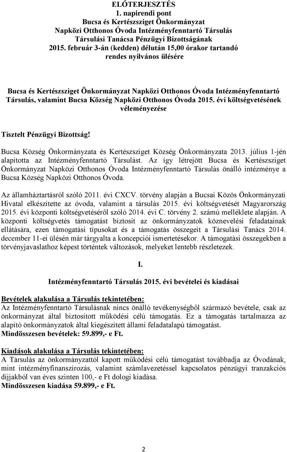 Otthonos Óvoda 2015. évi költségvetésének véleményezése Tisztelt Pénzügyi Bizottság! Bucsa Község Önkormányzata és Kertészsziget Község Önkormányzata 2013.