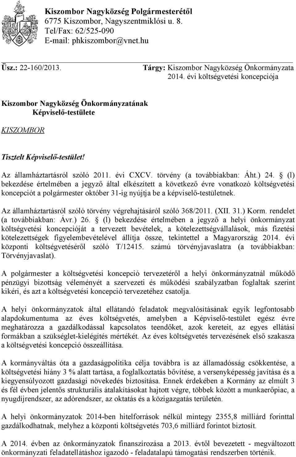 ) 24. (l) bekezdése értelmében a jegyző által elkészített a következő évre vonatkozó költségvetési koncepciót a polgármester október 31-ig nyújtja be a képviselő-testületnek.