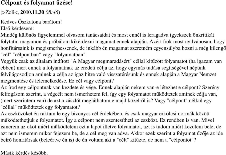 Azért írok most nyilvánosan, hogy honfitársaink is megismerhessenek, de inkább én magamat szeretném egyensúlyba hozni a még kilengő "cél" "célpontban" vagy "folyamatban".