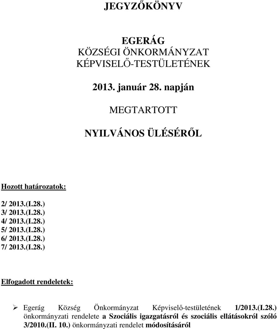 (I.28.) 6/ 2013.(I.28.) 7/ 2013.(I.28.) Elfogadott rendeletek: Egerág Község Önkormányzat Képviselő-testületének 1/2013.