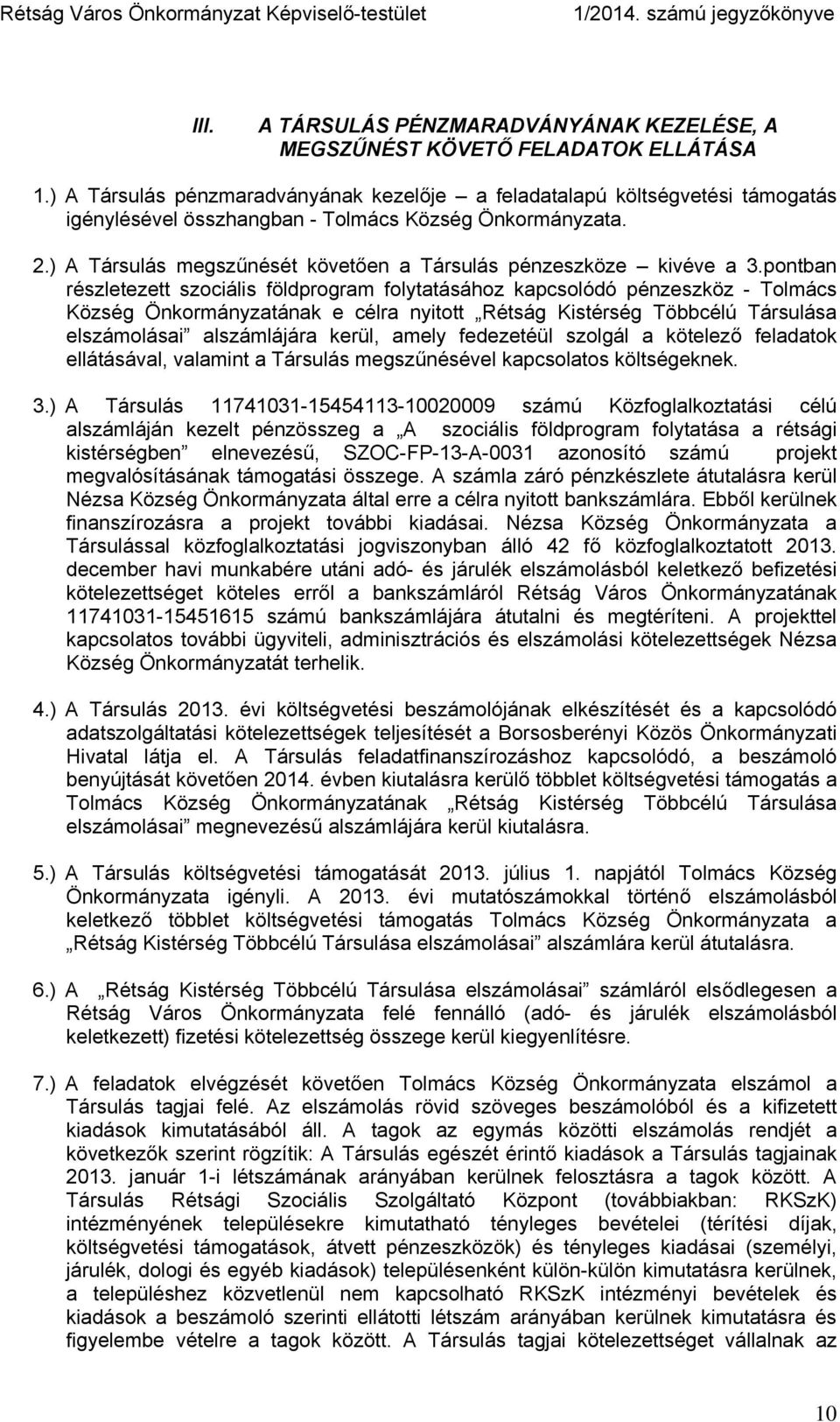 ) A Társulás megszűnését követően a Társulás pénzeszköze kivéve a 3.