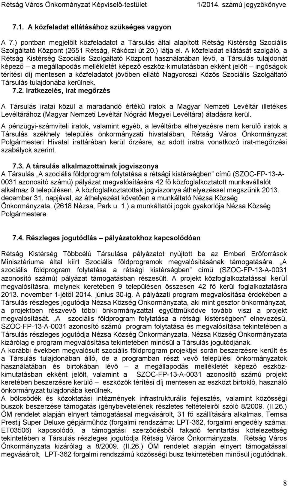 ingóságok térítési díj mentesen a közfeladatot jövőben ellátó Nagyoroszi Közös Szociális Szolgáltató Társulás tulajdonába kerülnek. 7.2.