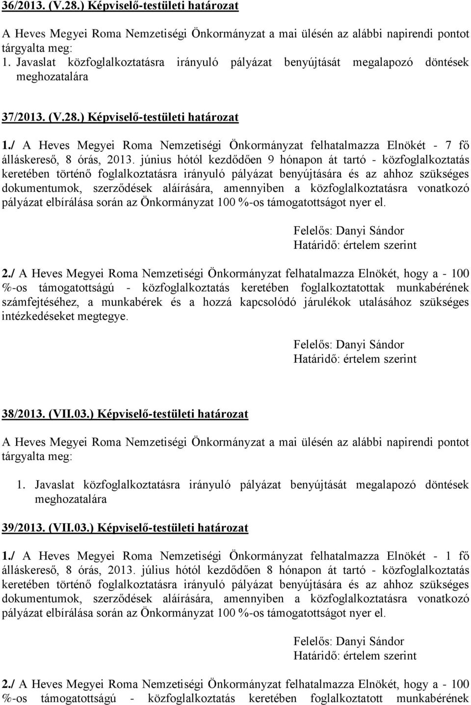 / A Heves Megyei Roma Nemzetiségi Önkormányzat felhatalmazza Elnökét - 7 fő álláskereső, 8 órás, 2013.