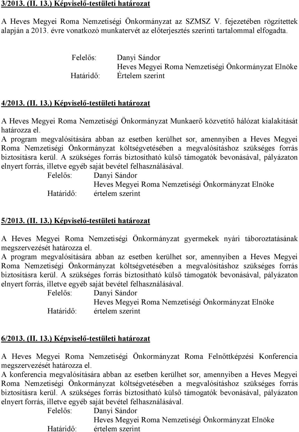 ) Képviselő-testületi határozat A Heves Megyei Roma Nemzetiségi Önkormányzat Munkaerő közvetítő hálózat kialakítását határozza el. 5/2013. (II. 13.