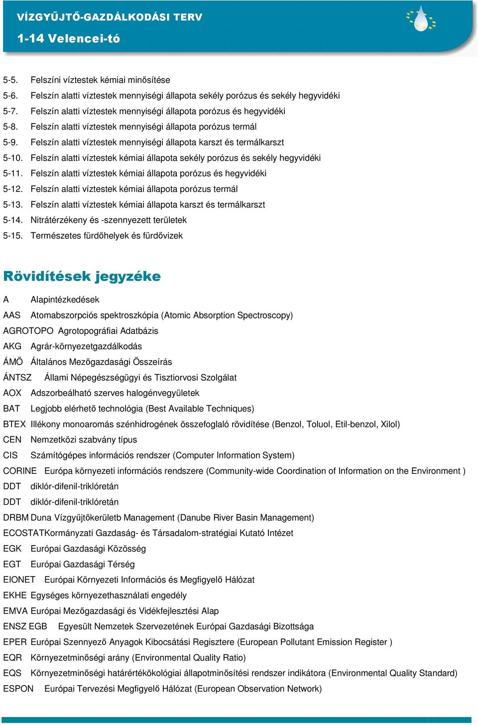 Felszín alatti víztestek mennyiségi állapota karszt és termálkarszt 5-10. Felszín alatti víztestek kémiai állapota sekély porózus és sekély hegyvidéki 5-11.