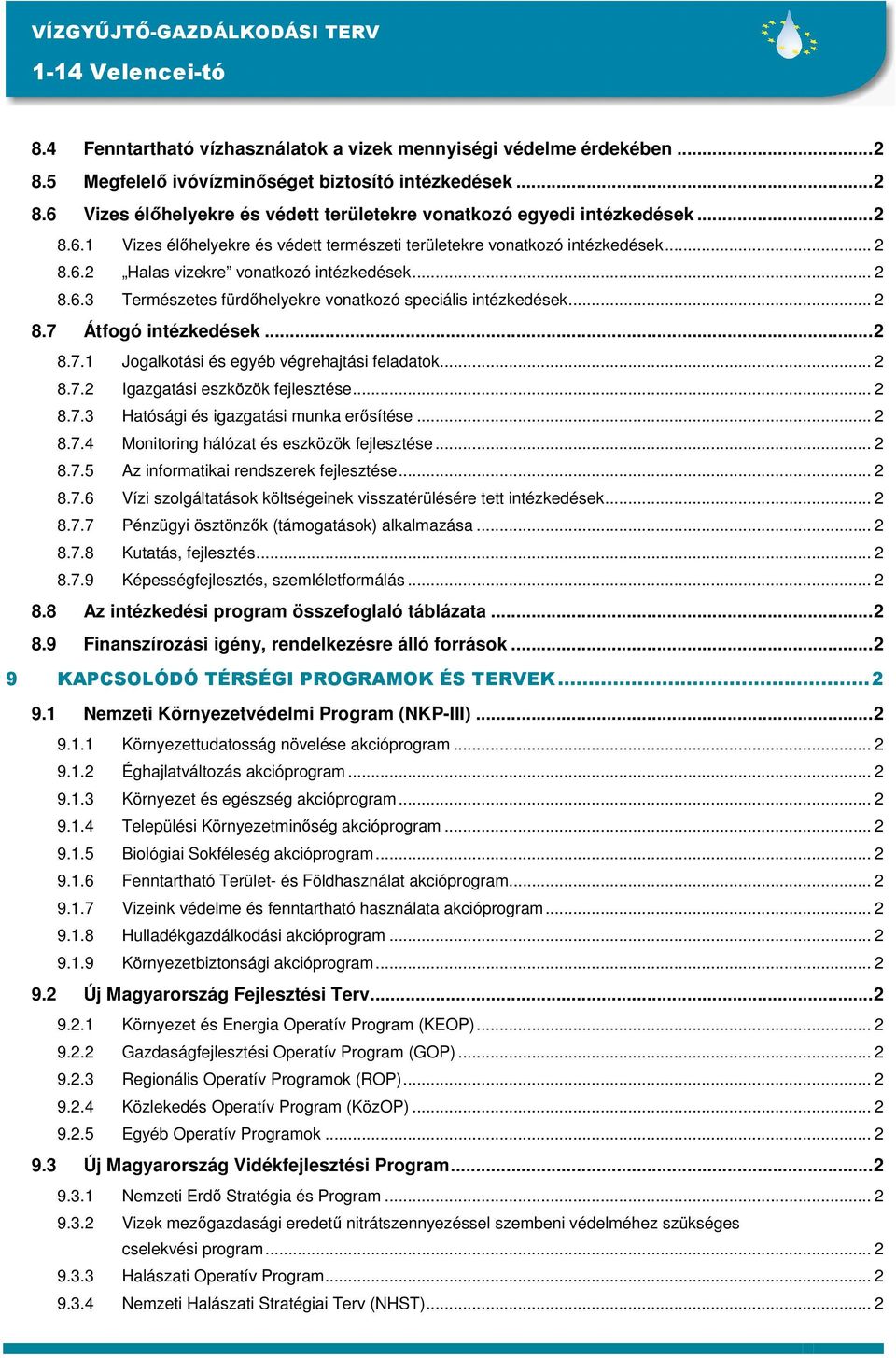 .. 2 8.7 Átfogó intézkedések...2 8.7.1 Jogalkotási és egyéb végrehajtási feladatok... 2 8.7.2 Igazgatási eszközök fejlesztése... 2 8.7.3 Hatósági és igazgatási munka erısítése... 2 8.7.4 Monitoring hálózat és eszközök fejlesztése.