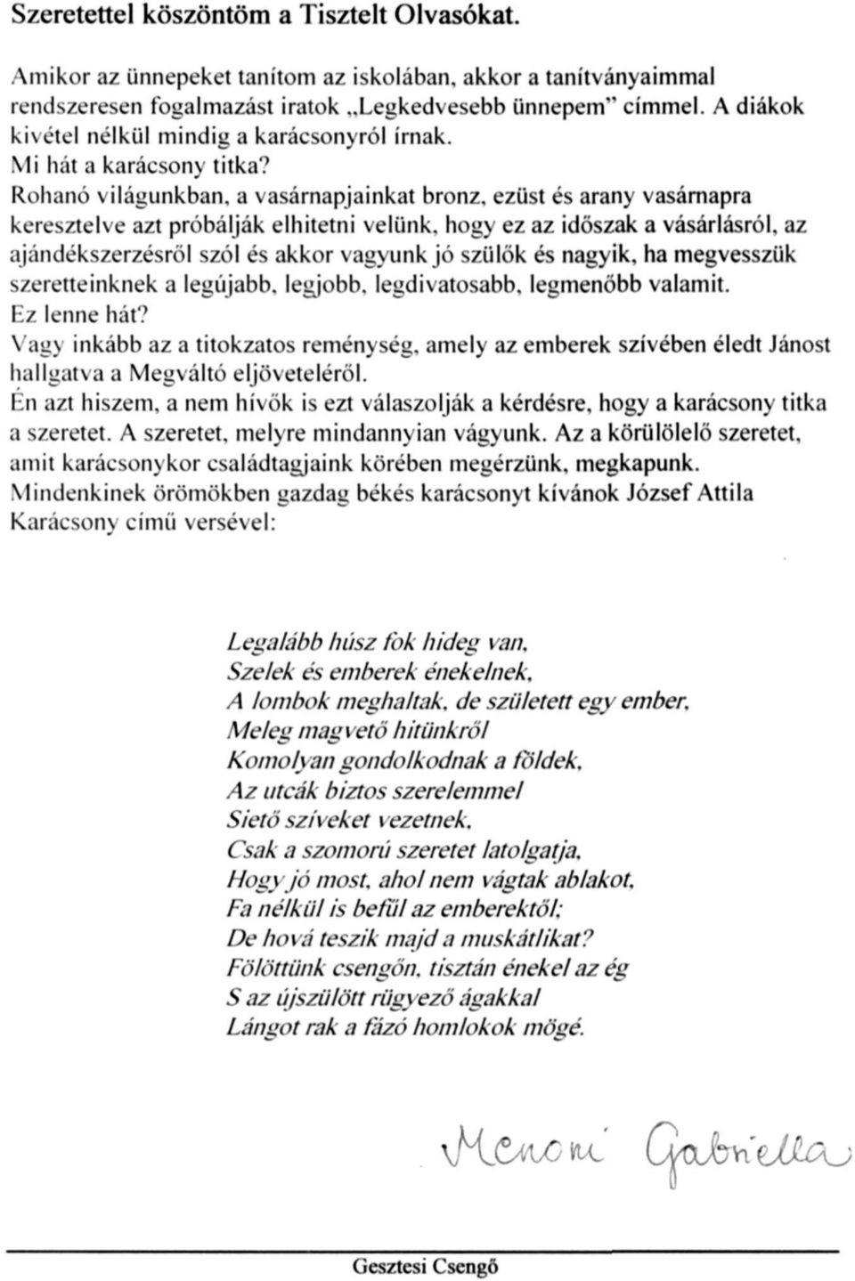 Rohanó világunkban, a vasárnapjainkat bronz, ezüst és arany vasárnapra keresztelve azt próbálják elhitetni velünk, hogy ez az időszak a vásárlásról, az ajándékszerzésről szól és akkor vagyunk jó