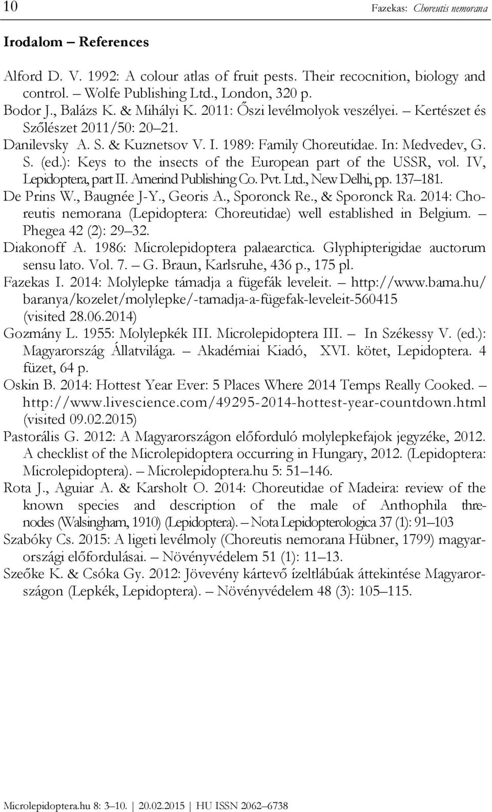 ): Keys to the insects of the European part of the USSR, vol. IV, Lepidoptera, part II. Amerind Publishing Co. Pvt. Ltd., New Delhi, pp. 137 181. De Prins W., Baugnée J-Y., Georis A., Sporonck Re.