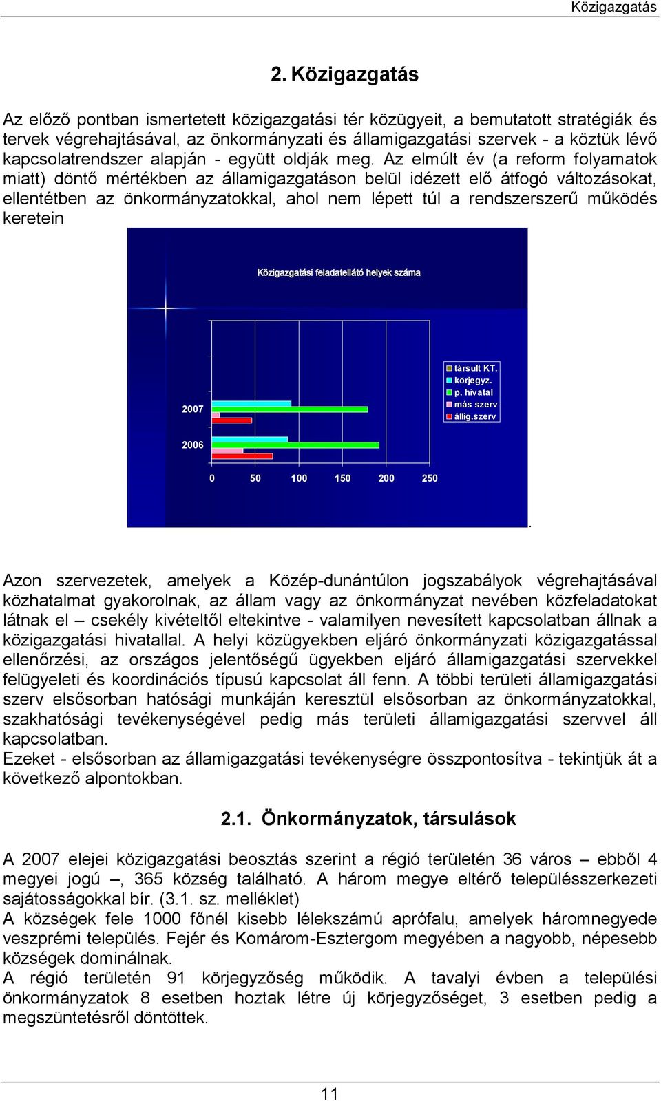 Az elmúlt év (a reform folyamatok miatt) döntő mértékben az államigazgatáson belül idézett elő átfogó változásokat, ellentétben az önkormányzatokkal, ahol nem lépett túl a rendszerszerű működés