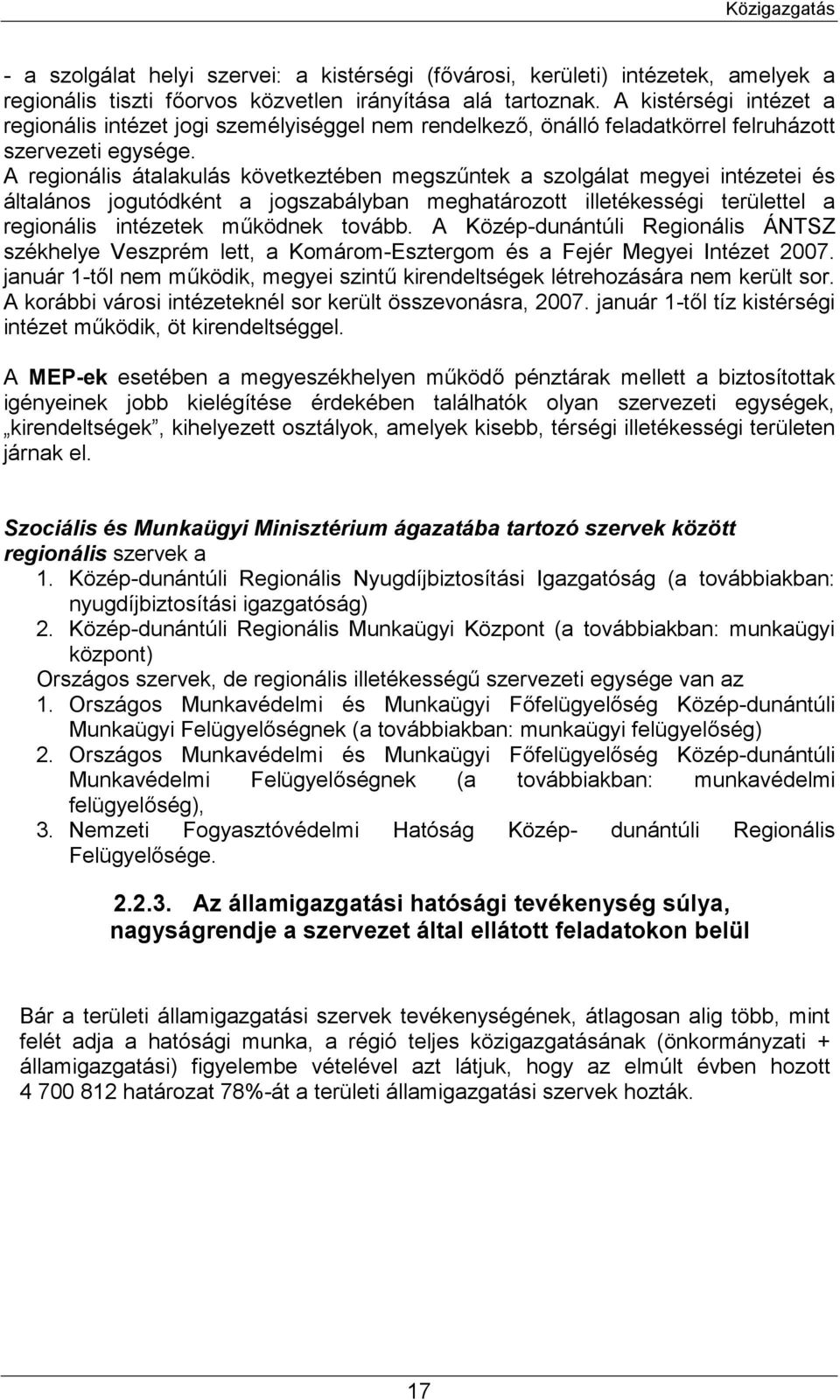 A regionális átalakulás következtében megszűntek a szolgálat megyei intézetei és általános jogutódként a jogszabályban meghatározott illetékességi területtel a regionális intézetek működnek tovább.