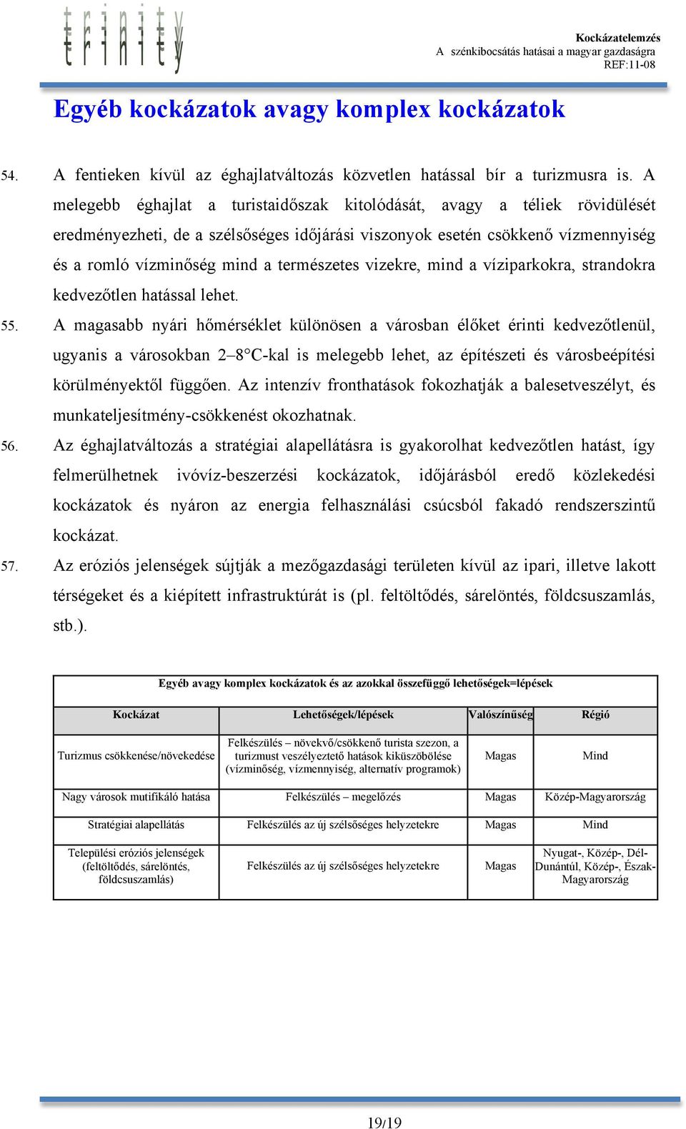 vizekre, mind a víziparkokra, strandokra kedvezőtlen hatással lehet. 55.