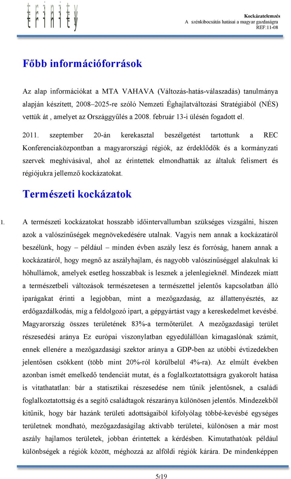 szeptember 20-án kerekasztal beszélgetést tartottunk a REC Konferenciaközpontban a magyarországi régiók, az érdeklődők és a kormányzati szervek meghívásával, ahol az érintettek elmondhatták az