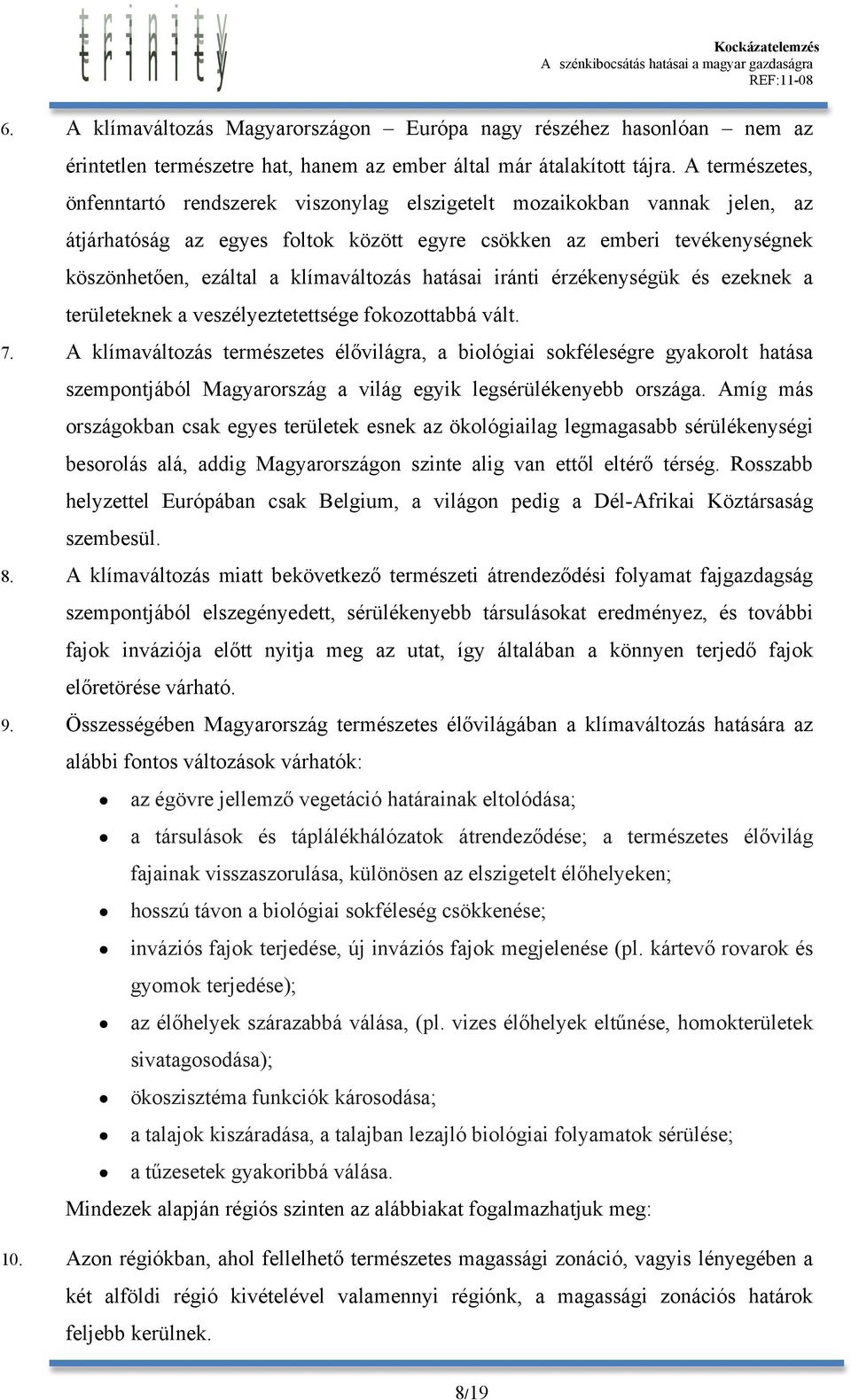 klímaváltozás hatásai iránti érzékenységük és ezeknek a területeknek a veszélyeztetettsége fokozottabbá vált. 7.