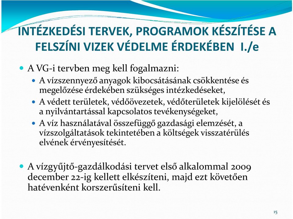 területek, védőövezetek, védőterületek kijelölését és a nyilvántartással tá l kapcsolatos tevékenységeket, é k t A víz használatával összefüggő gazdasági