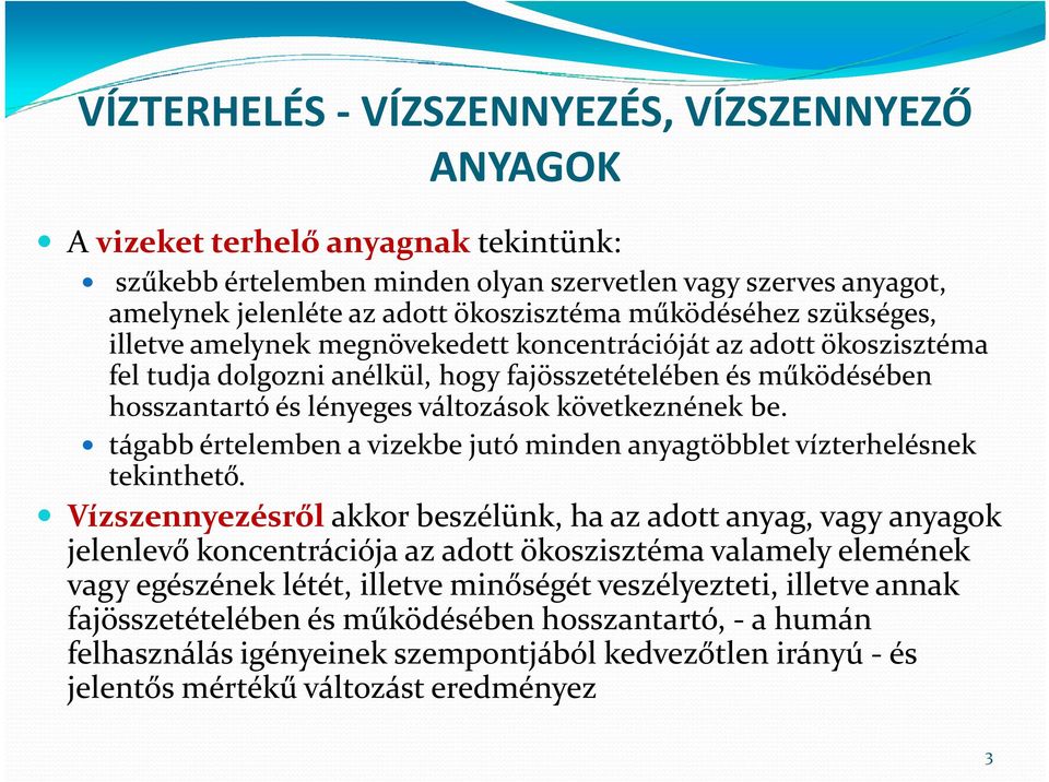 következnének be. tágabb értelemben a vizekbe jutó minden anyagtöbblet vízterhelésnek tekinthető.