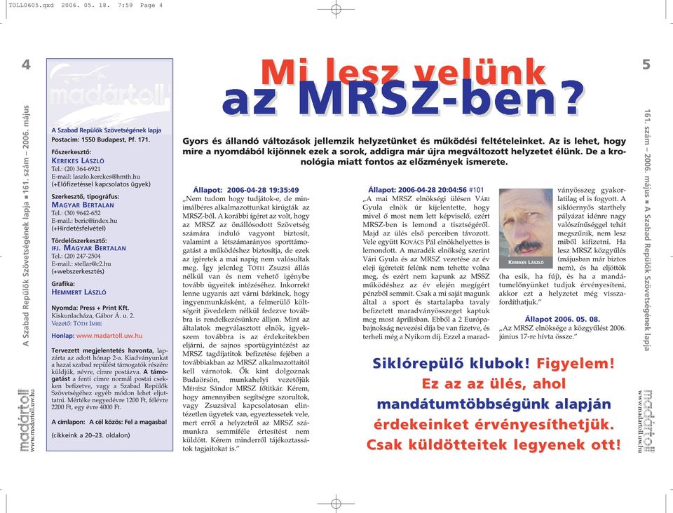 hu (+Hirdetésfelvétel) Tördelõszerkesztõ: IFJ. MAGYAR BERTALAN Tel.: (20) 247-2504 E-mail.: stellar@c2.hu (+webszerkesztés) Grafika: HEMMERT LÁSZLÓ Nyomda: Press + Print Kft. Kiskunlacháza, Gábor Á.