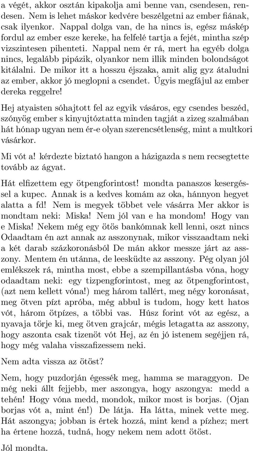 Nappal nem ér rá, mert ha egyéb dolga nincs, legalább pipázik, olyankor nem illik minden bolondságot kitálalni.