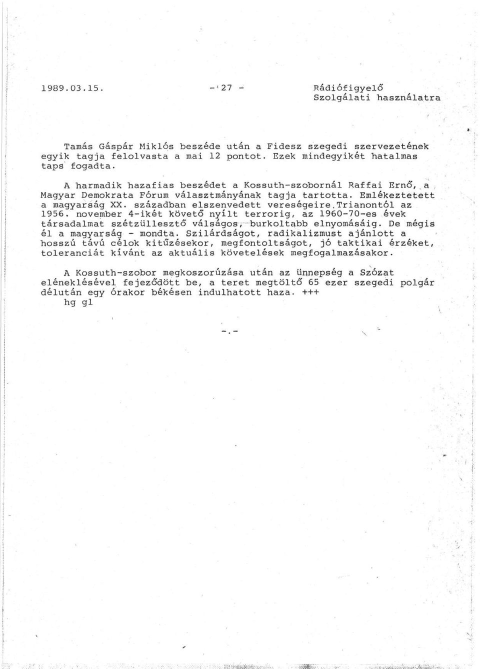 trianontól az 1956. november 4-ikét követő nyílt terrorig, az 1960-70-es évek társadalmat szétzüllesztő válságos, burkoltabb elnyomásáig. De mégis él a magyarság - mondta.