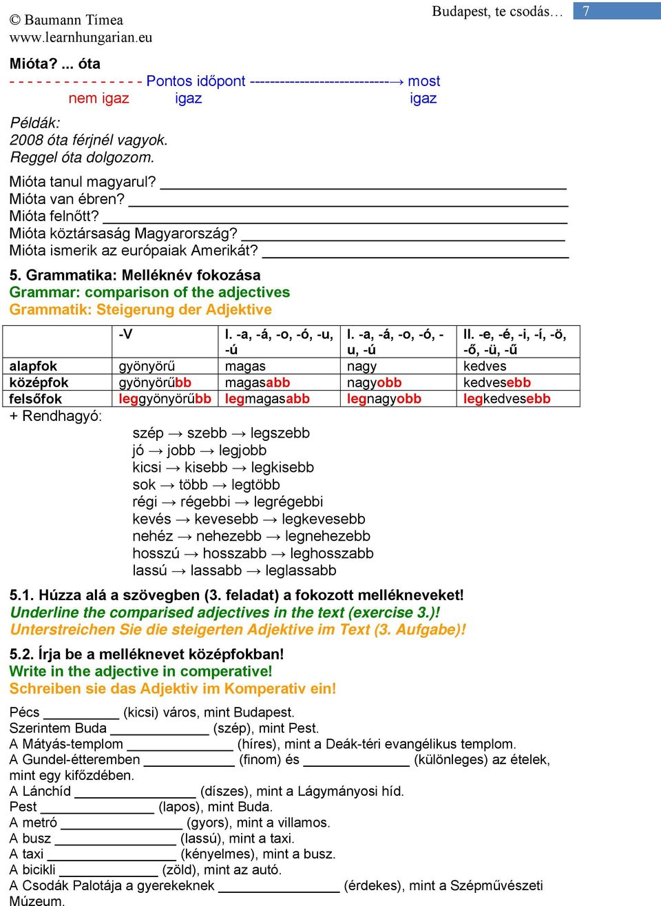 Grammatika: Melléknév fokozása Grammar: comparison of the adjectives Grammatik: Steigerung der Adjektive -V I. -a, -á, -o, -ó, -u, -ú I. -a, -á, -o, -ó, - u, -ú II.