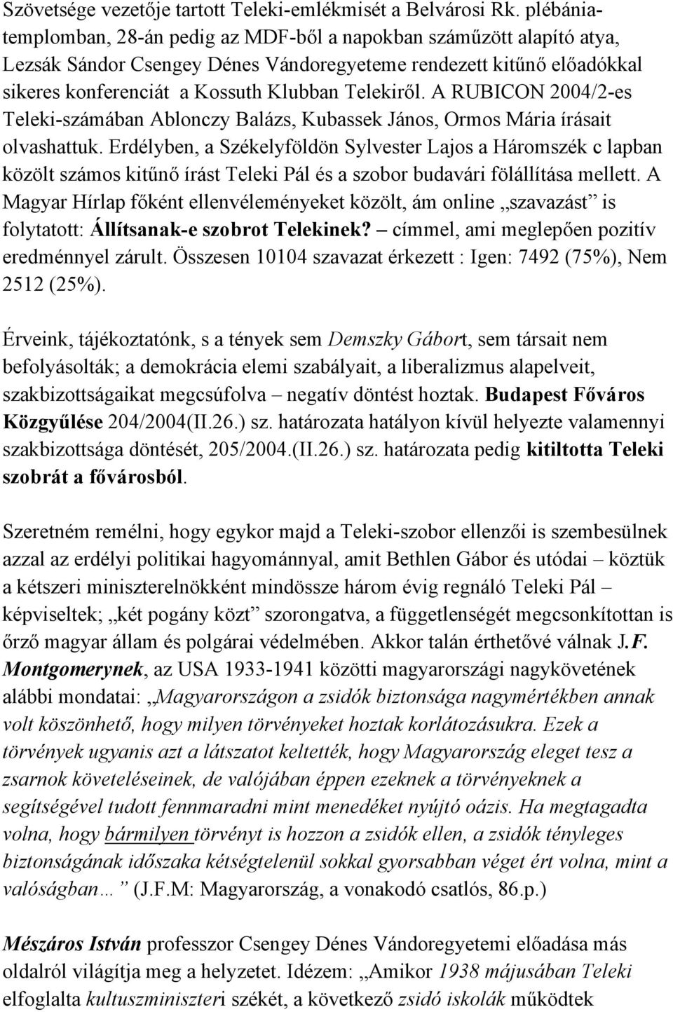 A RUBICON 2004/2-es Teleki-számában Ablonczy Balázs, Kubassek János, Ormos Mária írásait olvashattuk.