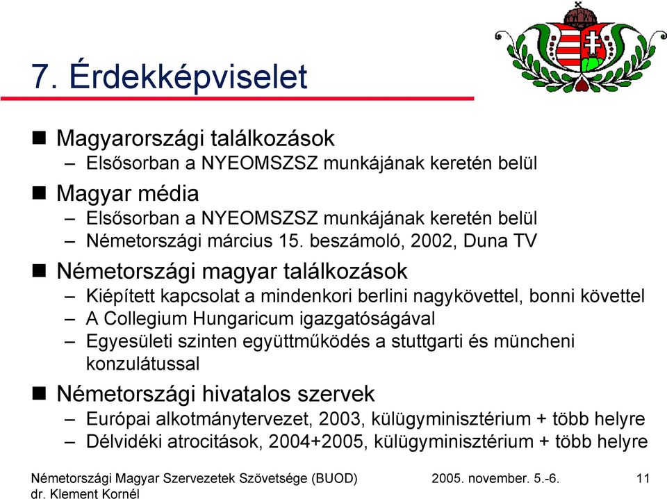 beszámoló, 2002, Duna TV Németországi magyar találkozások Kiépített kapcsolat a mindenkori berlini nagykövettel, bonni követtel A Collegium Hungaricum