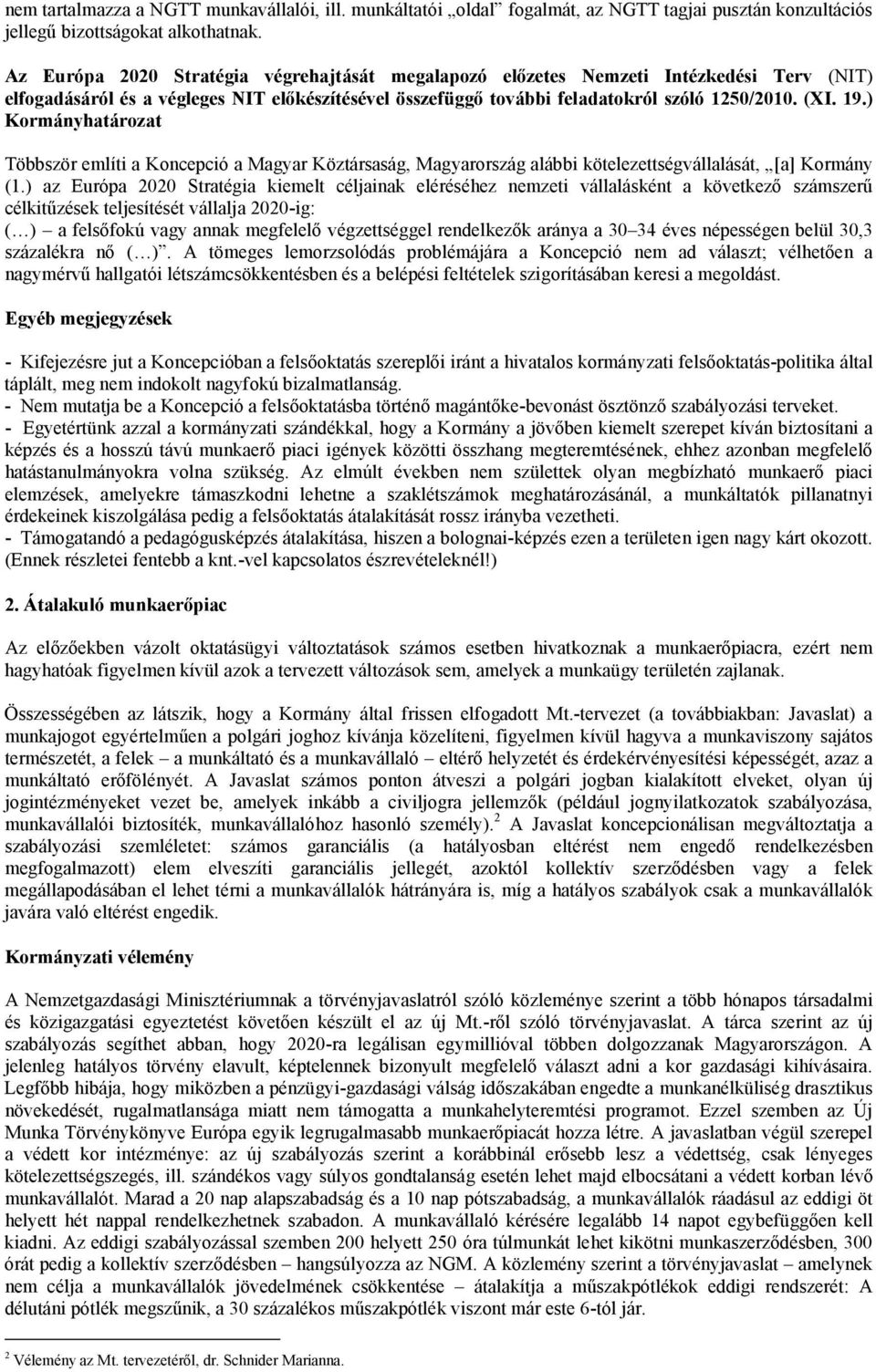 ) Kormányhatározat Többször említi a Koncepció a Magyar Köztársaság, Magyarország alábbi kötelezettségvállalását, [a] Kormány (1.